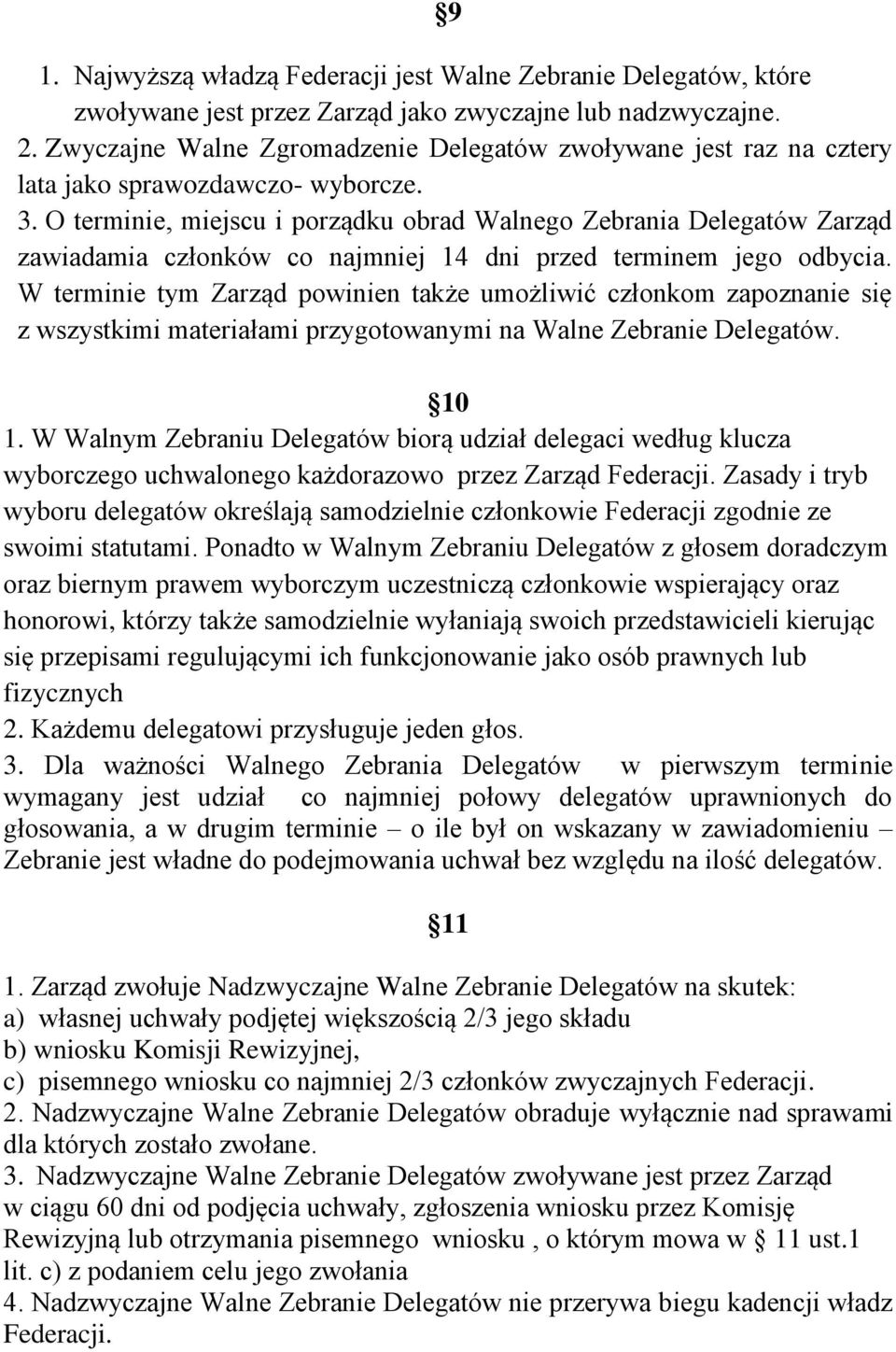 O terminie, miejscu i porządku obrad Walnego Zebrania Delegatów Zarząd zawiadamia członków co najmniej 14 dni przed terminem jego odbycia.