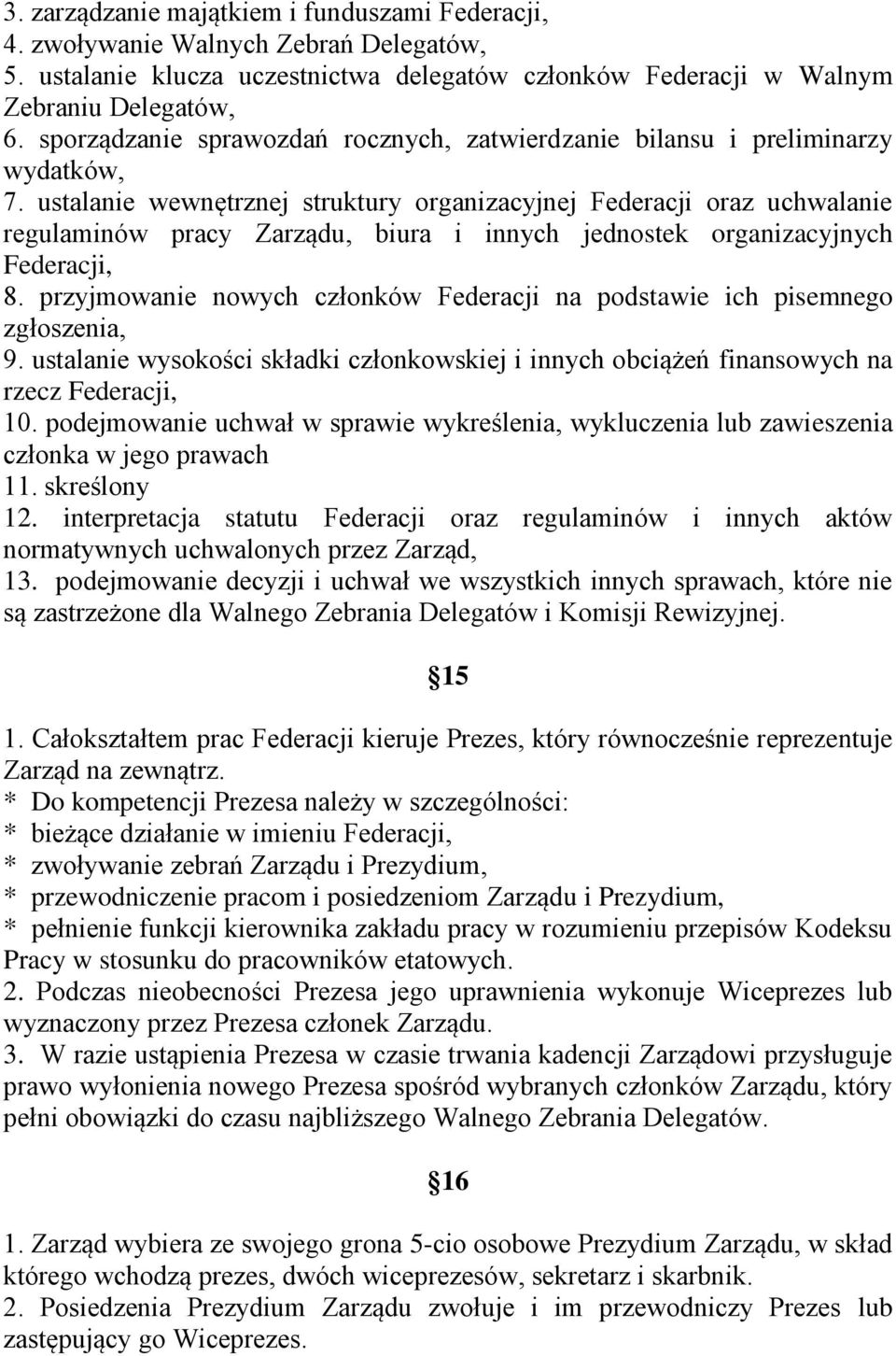 ustalanie wewnętrznej struktury organizacyjnej Federacji oraz uchwalanie regulaminów pracy Zarządu, biura i innych jednostek organizacyjnych Federacji, 8.