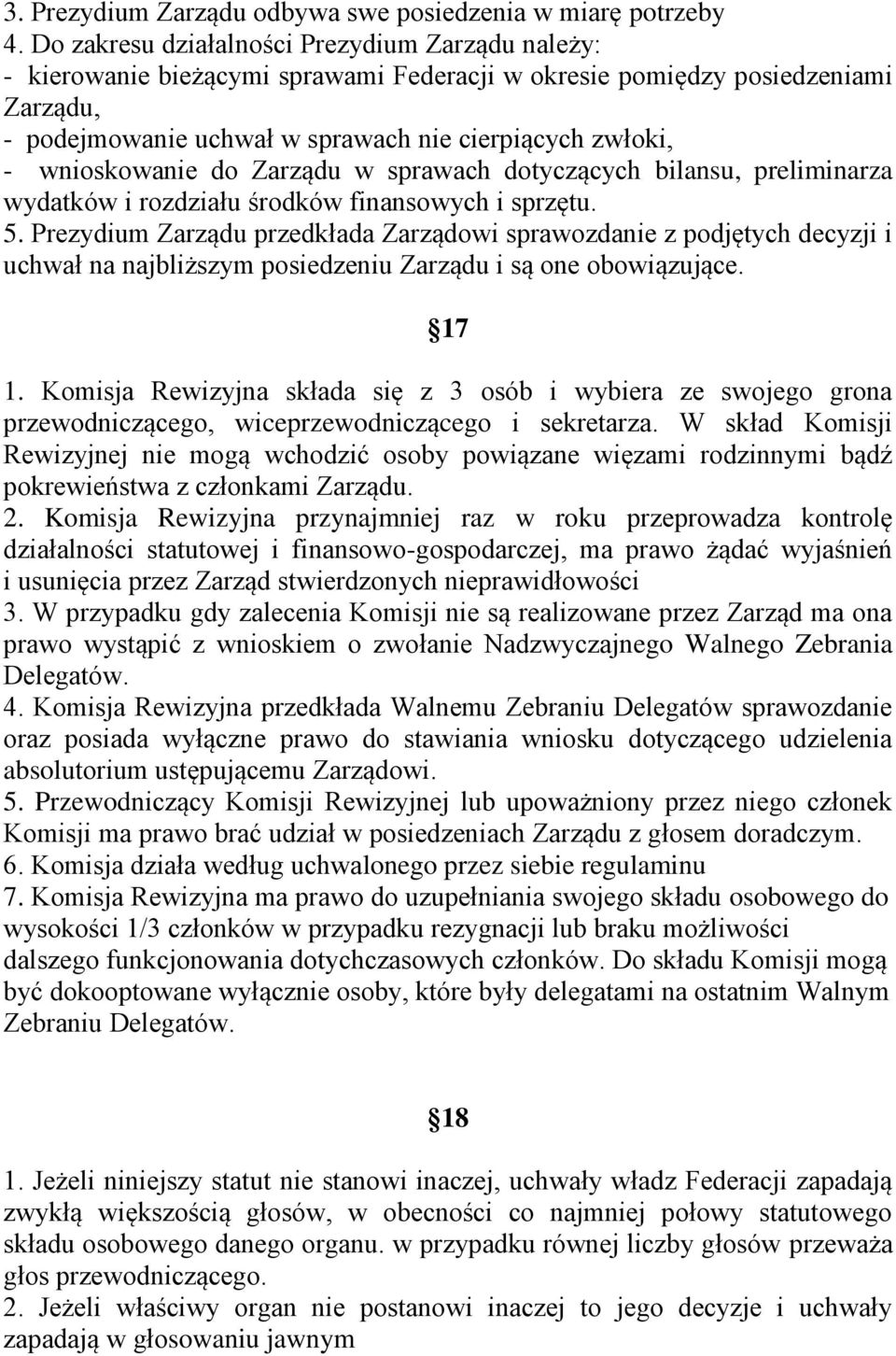 wnioskowanie do Zarządu w sprawach dotyczących bilansu, preliminarza wydatków i rozdziału środków finansowych i sprzętu. 5.