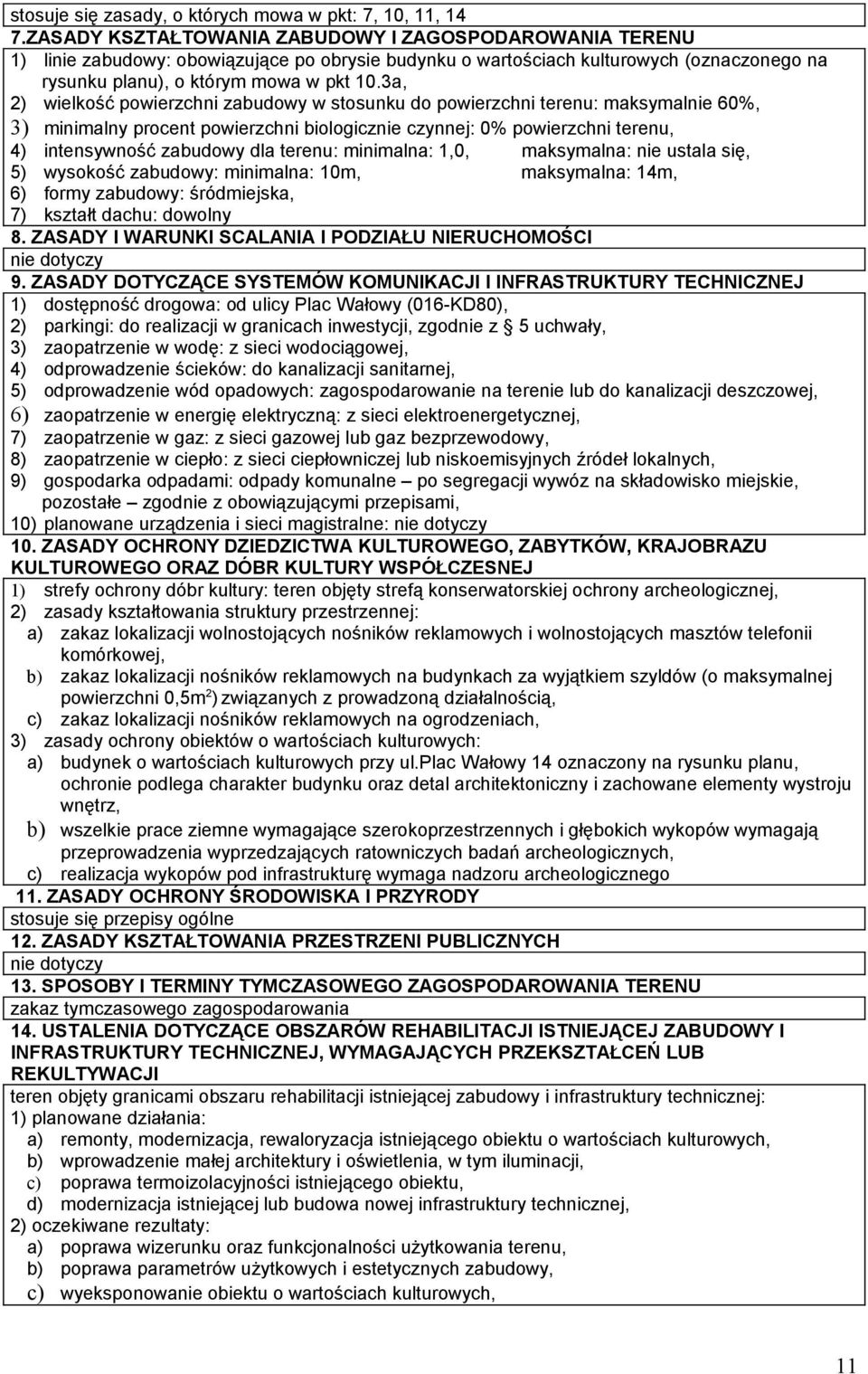 3a, 2) wielkość powierzchni zabudowy w stosunku do powierzchni terenu: maksymalnie 60%, 3) minimalny procent powierzchni biologicznie czynnej: 0% powierzchni terenu, 4) intensywność zabudowy dla