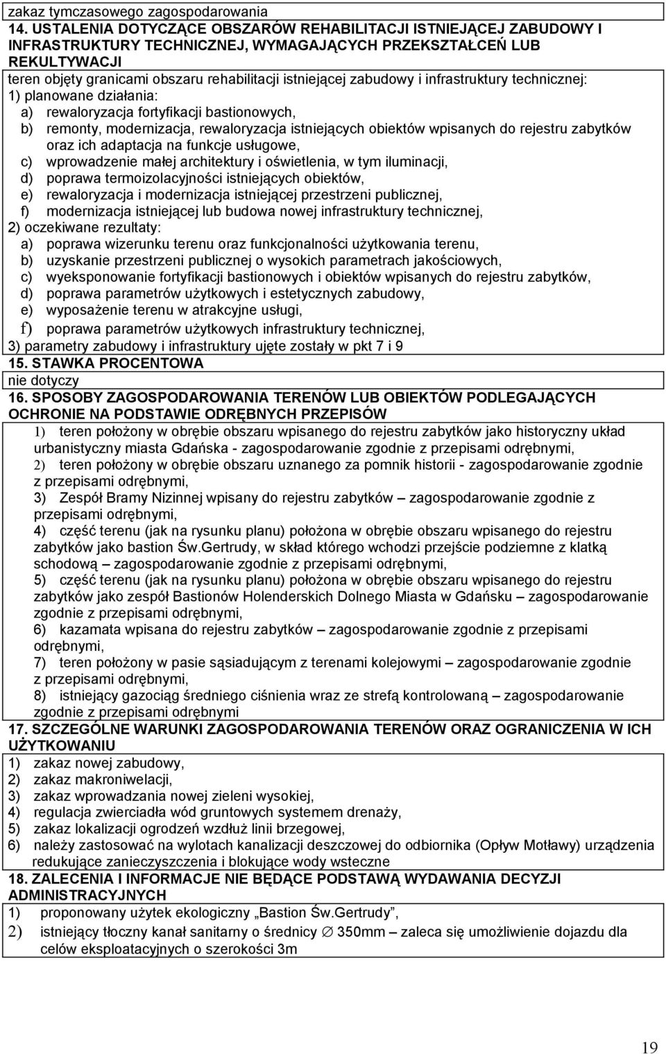 zabudowy i infrastruktury technicznej: 1) planowane działania: a) rewaloryzacja fortyfikacji bastionowych, b) remonty, modernizacja, rewaloryzacja istniejących obiektów wpisanych do rejestru zabytków