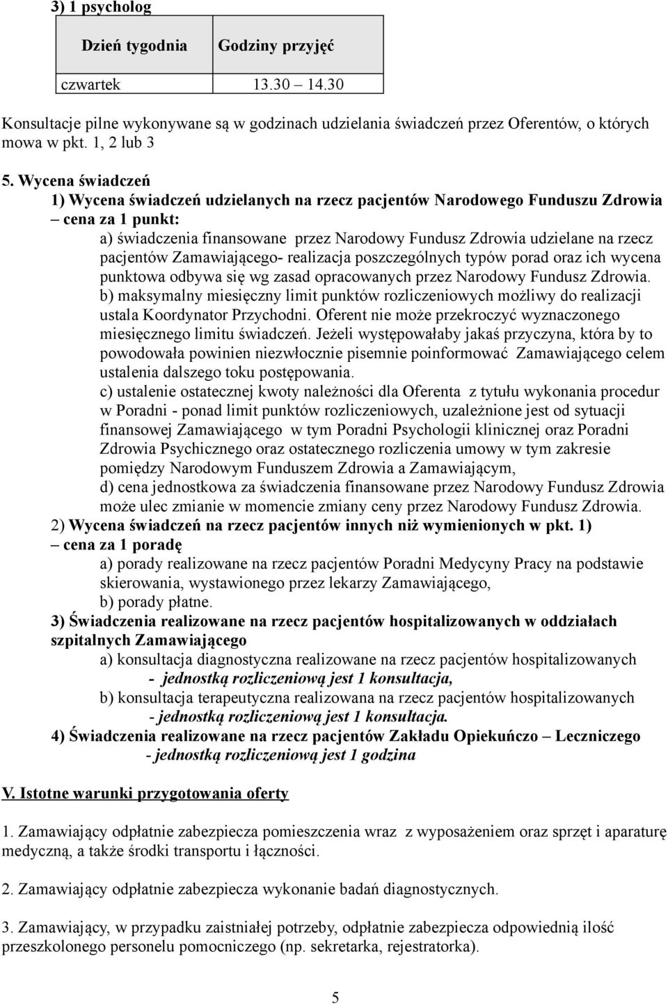 Zamawiającego- realizacja poszczególnych typów porad oraz ich wycena punktowa odbywa się wg zasad opracowanych przez Narodowy Fundusz Zdrowia.