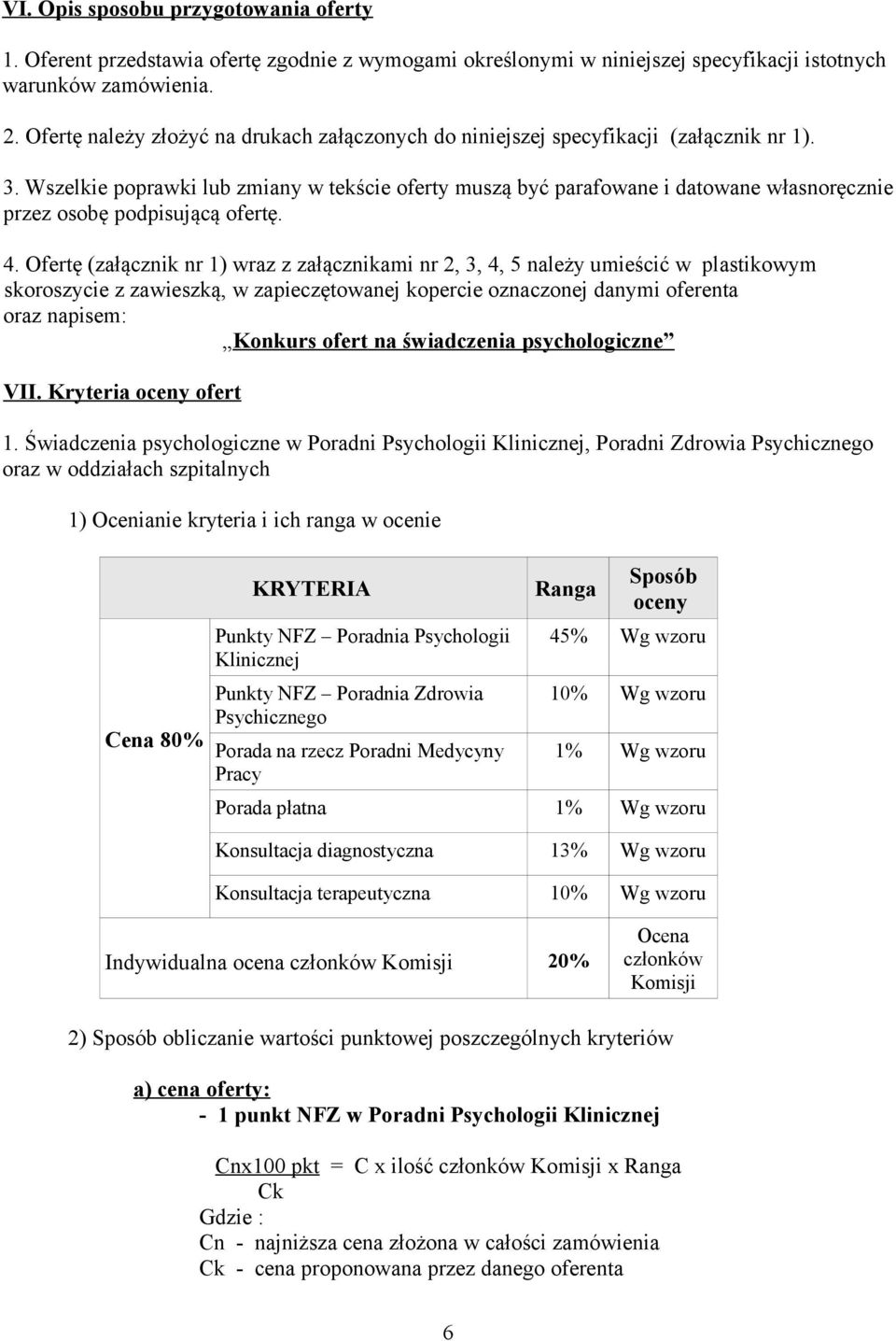 Wszelkie poprawki lub zmiany w tekście oferty muszą być parafowane i datowane własnoręcznie przez osobę podpisującą ofertę. 4.