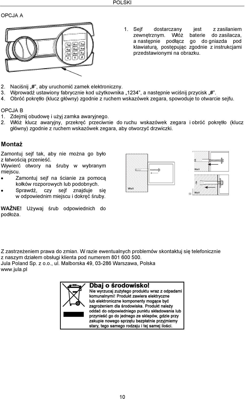 Wprowadź ustawiony fabrycznie kod użytkownika 1234, a następnie wciśnij przycisk #. 4. Obróć pokrętło (klucz główny) zgodnie z ruchem wskazówek zegara, spowoduje to otwarcie sejfu. OPCJA B 1.