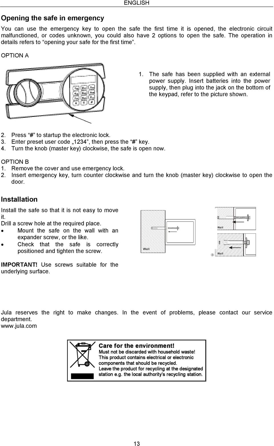 Insert batteries into the power supply, then plug into the jack on the bottom of the keypad, refer to the picture shown. 2. Press # to startup the electronic lock. 3.