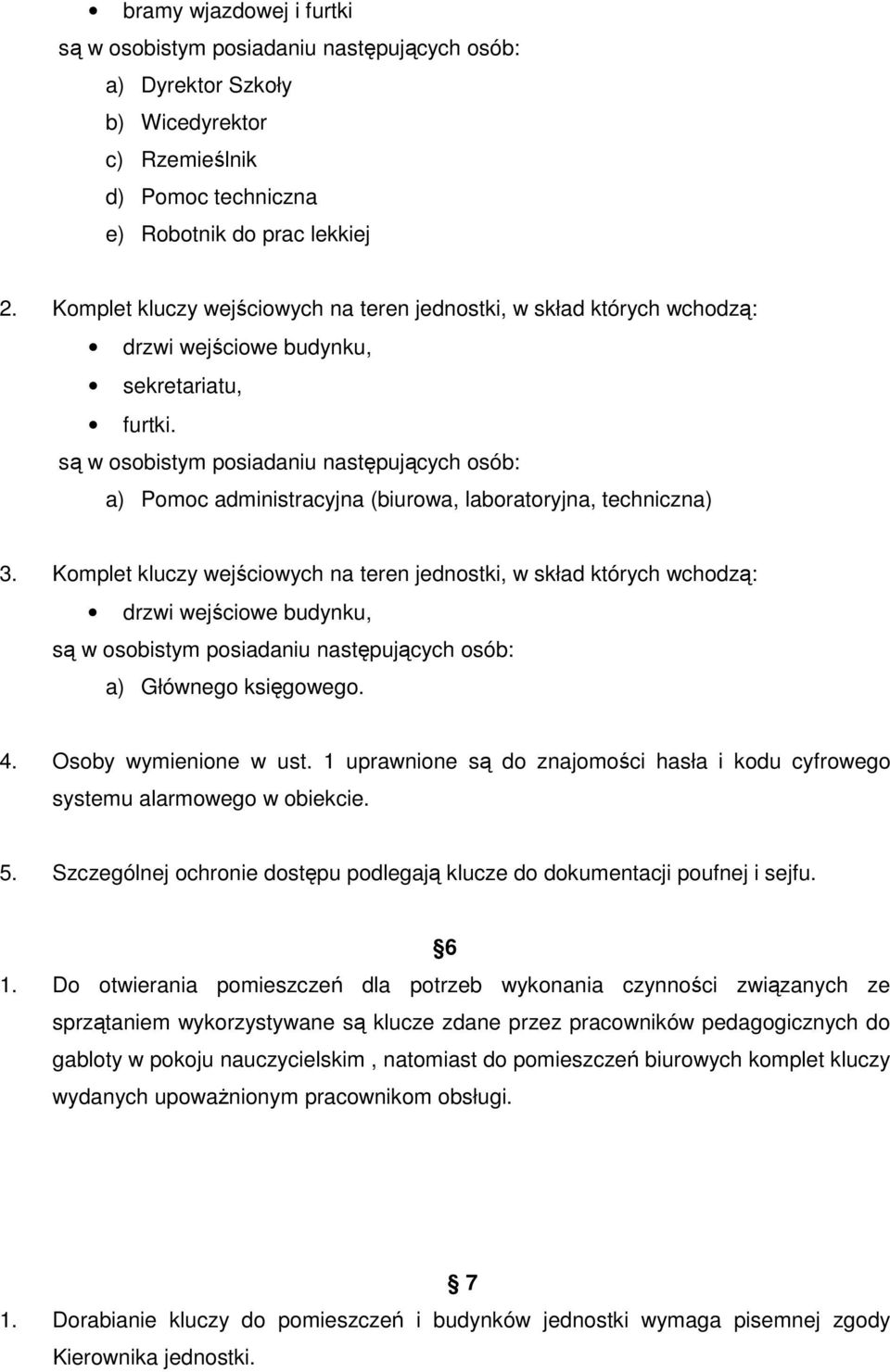 są w osobistym posiadaniu następujących osób: a) Pomoc administracyjna (biurowa, laboratoryjna, techniczna) 3.