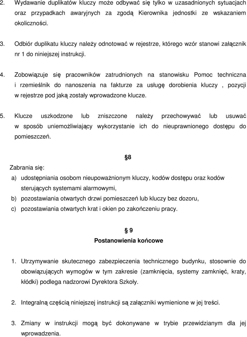 Zobowiązuje się pracowników zatrudnionych na stanowisku Pomoc techniczna i rzemieślnik do nanoszenia na fakturze za usługę dorobienia kluczy, pozycji w rejestrze pod jaką zostały wprowadzone klucze.