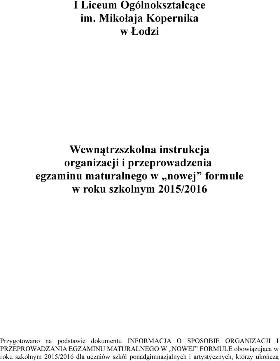 maturalnego w nowej formule w roku szkolnym 2015/2016 Przygotowano na podstawie dokumentu INFORMACJA O