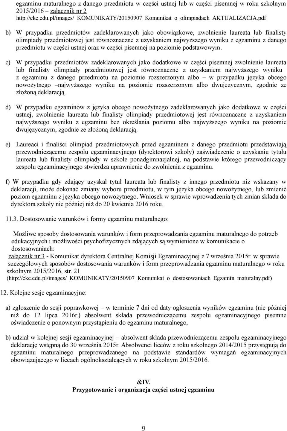 pdf b) W przypadku przedmiotów zadeklarowanych jako obowiązkowe, zwolnienie laureata lub finalisty olimpiady przedmiotowej jest równoznaczne z uzyskaniem najwyższego wyniku z egzaminu z danego