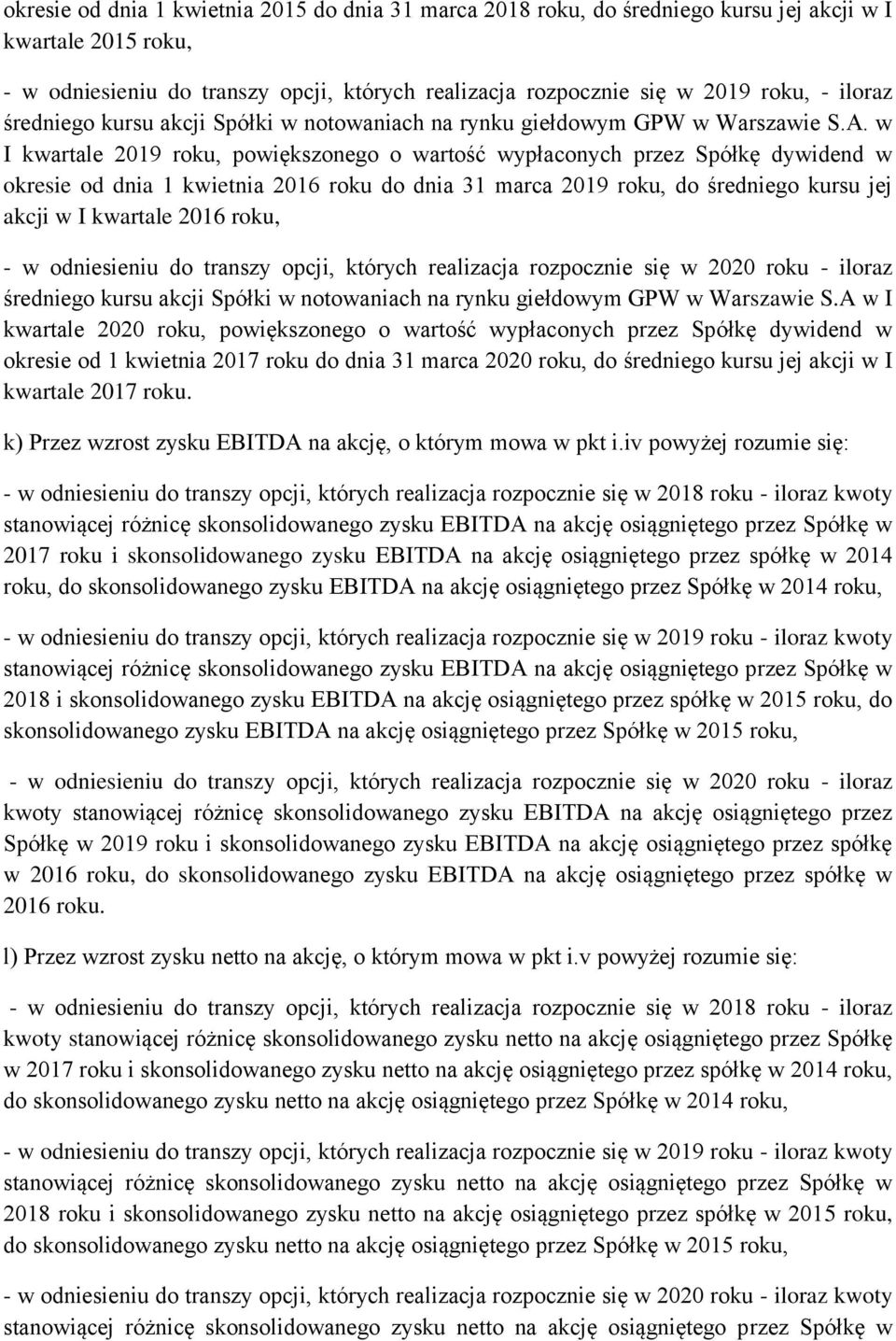 w I kwartale 2019 roku, powiększonego o wartość wypłaconych przez Spółkę dywidend w okresie od dnia 1 kwietnia 2016 roku do dnia 31 marca 2019 roku, do średniego kursu jej akcji w I kwartale 2016