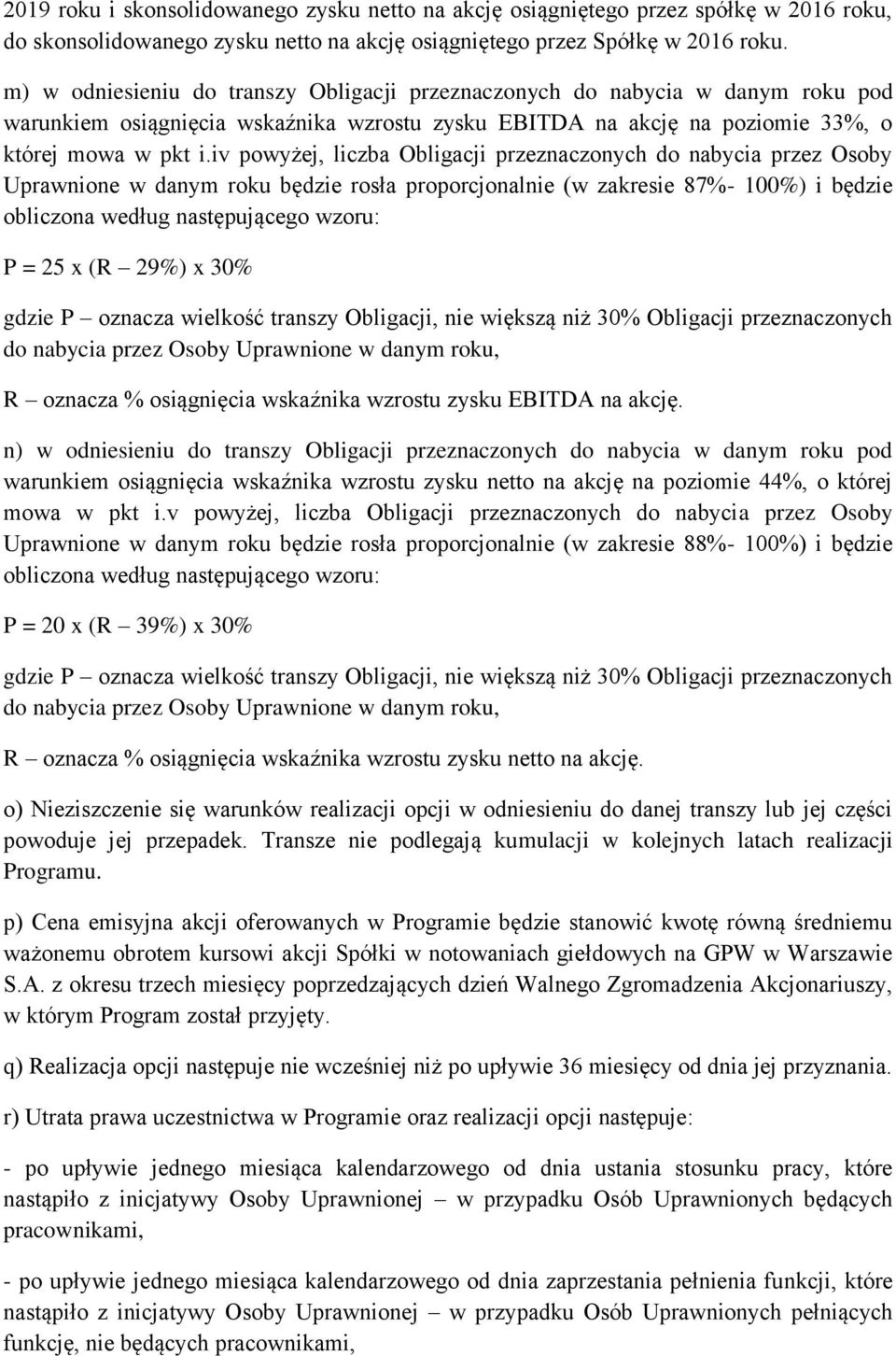 iv powyżej, liczba Obligacji przeznaczonych do nabycia przez Osoby Uprawnione w danym roku będzie rosła proporcjonalnie (w zakresie 87%- 100%) i będzie obliczona według następującego wzoru: P = 25 x