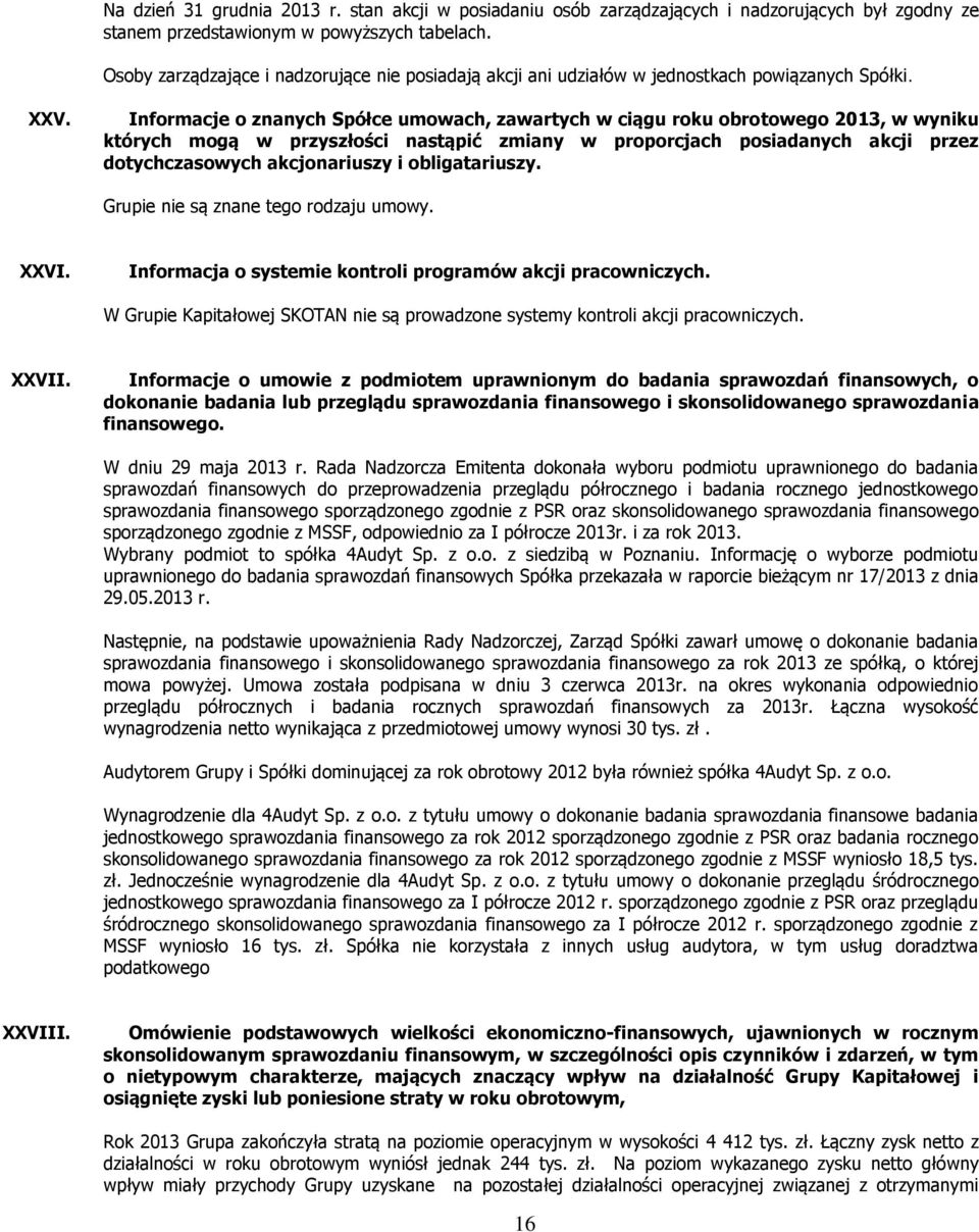 Informacje o znanych Spółce umowach, zawartych w ciągu roku obrotowego 2013, w wyniku których mogą w przyszłości nastąpić zmiany w proporcjach posiadanych akcji przez dotychczasowych akcjonariuszy i