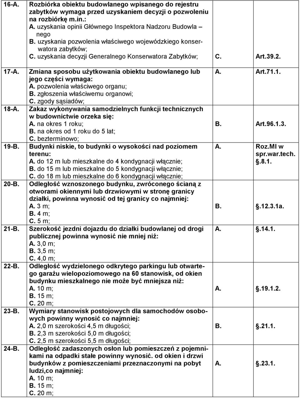 Zmiana sposobu użytkowania obiektu budowlanego lub jego części wymaga: A. pozwolenia właściwego organu; B. zgłoszenia właściwemu organowi; C.