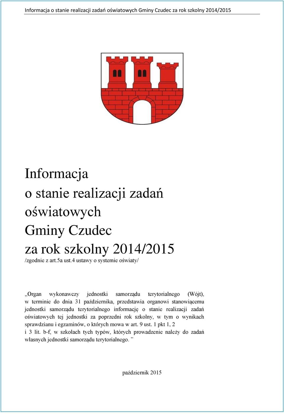 stanowiącemu jednostki samorządu terytorialnego informację o stanie realizacji zadań oświatowych tej jednostki za poprzedni rok szkolny, w tym o