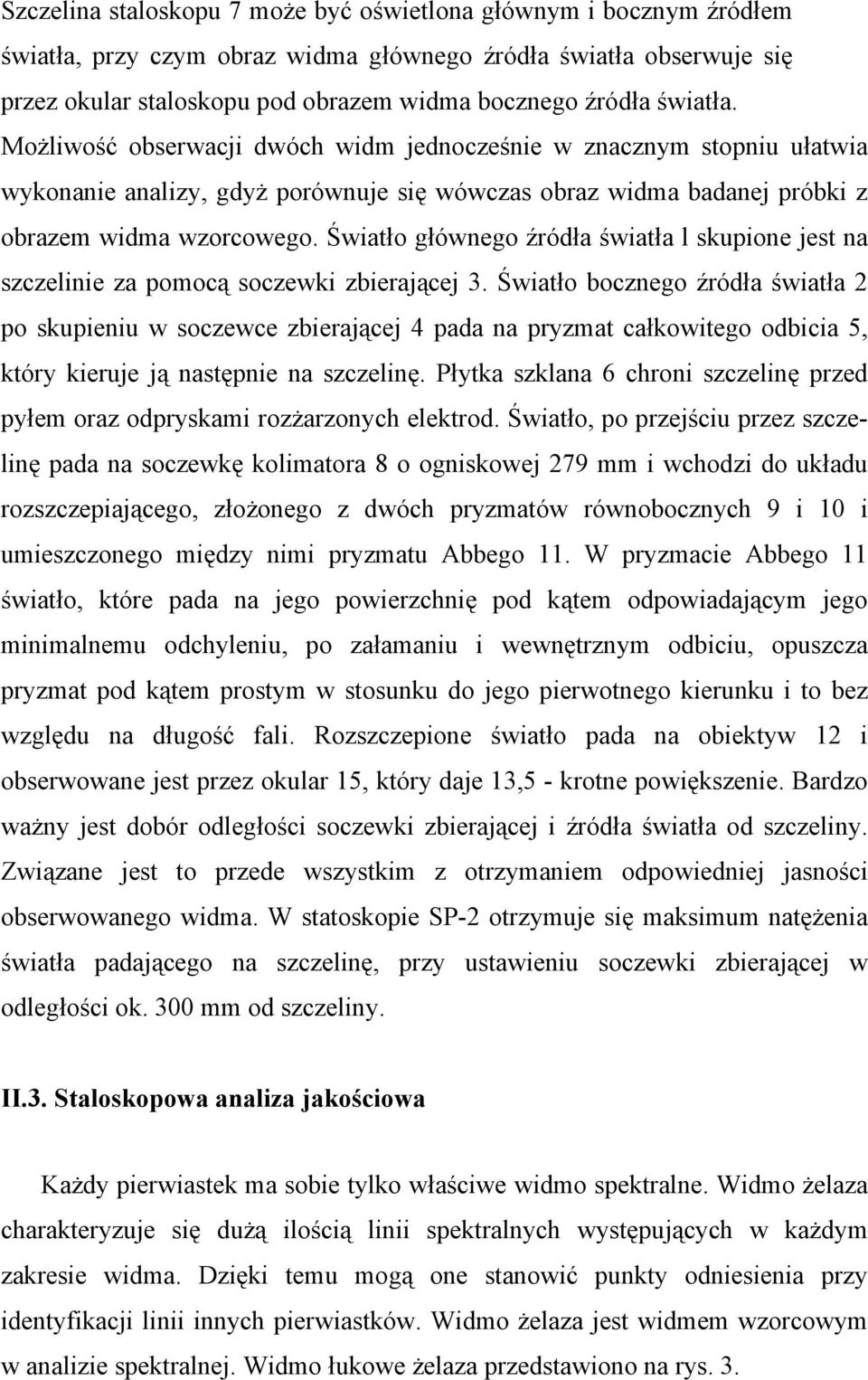 Światło głównego źródła światła l skupione jest na szczelinie za pomocą soczewki zbierającej 3.