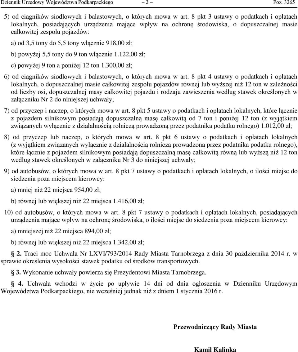 918,00 zł; b) powyżej 5,5 tony do 9 ton włącznie 1.122,00 zł; c) powyżej 9 ton a poniżej 12 ton 1.300,00 zł; 6) od ciągników siodłowych i balastowych, o których mowa w art.