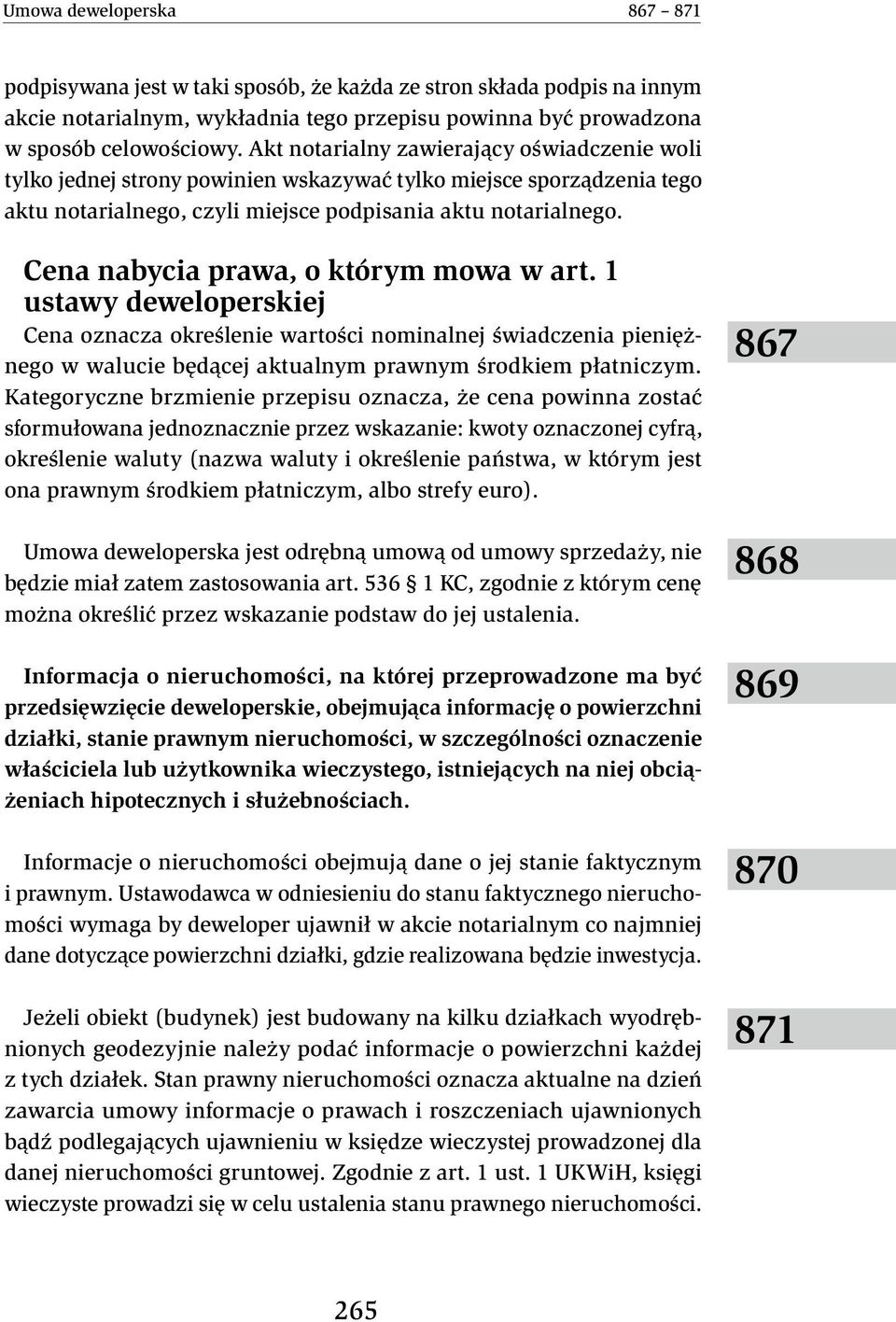 Cena nabycia prawa, o którym mowa w art. 1 ustawy deweloperskiej Cena oznacza określenie wartości nominalnej świadczenia pieniężnego w walucie będącej aktualnym prawnym środkiem płatniczym.