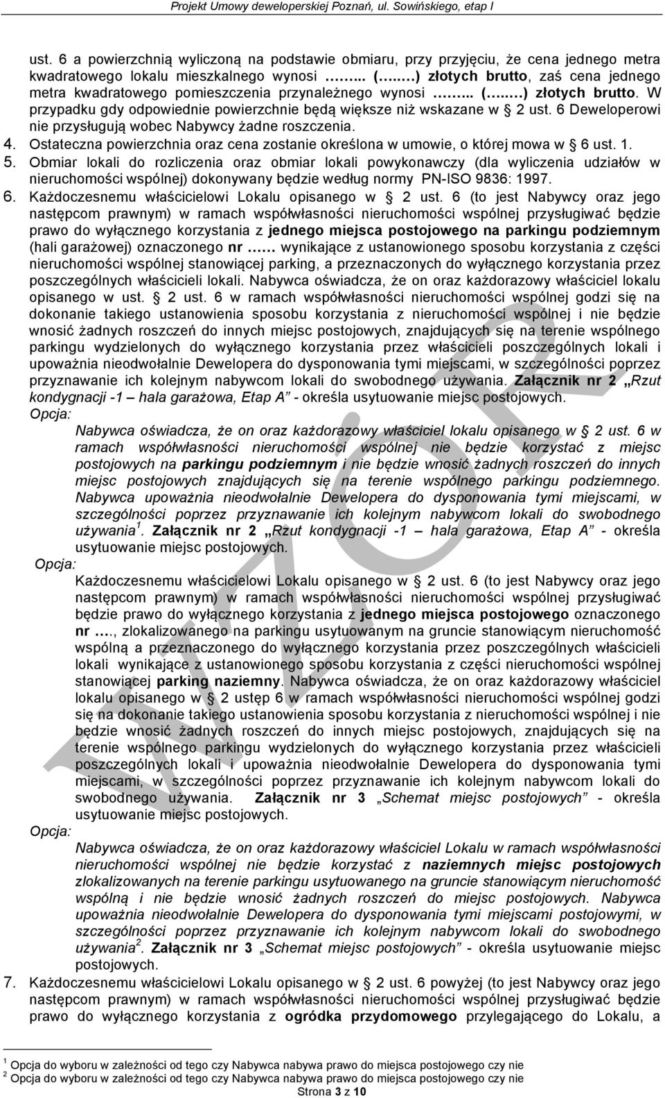 6 Deweloperowi nie przysługują wobec Nabywcy żadne roszczenia. 4. Ostateczna powierzchnia oraz cena zostanie określona w umowie, o której mowa w 6 ust. 1. 5.