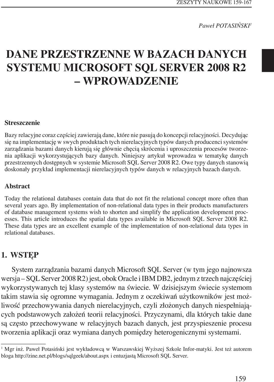 Decydując się na implementację w swych produktach tych nierelacyjnych typów danych producenci systemów zarządzania bazami danych kierują się głównie chęcią skrócenia i uproszczenia procesów tworzenia