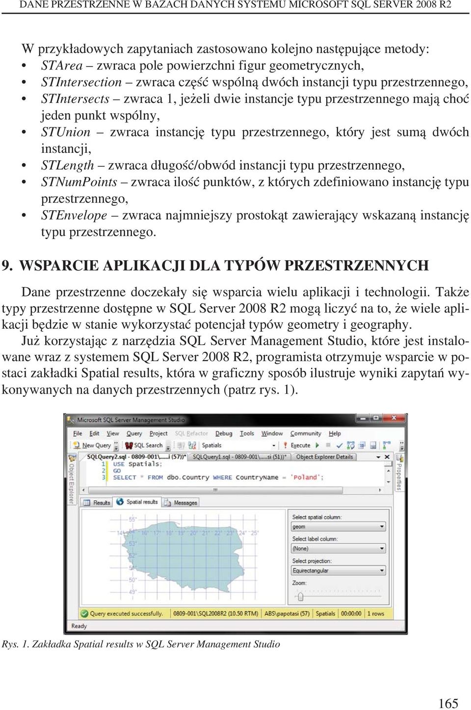 przestrzennego, który jest sumą dwóch instancji, STLength zwraca długość/obwód instancji typu przestrzennego, STNumPoints zwraca ilość punktów, z których zdefiniowano instancję typu przestrzennego,