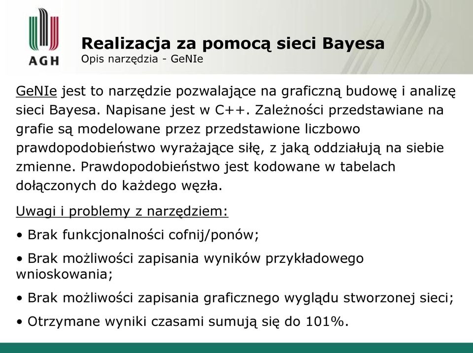 Zależności przedstawiane na grafie są modelowane przez przedstawione liczbowo prawdopodobieństwo wyrażające siłę, z jaką oddziałują na siebie zmienne.