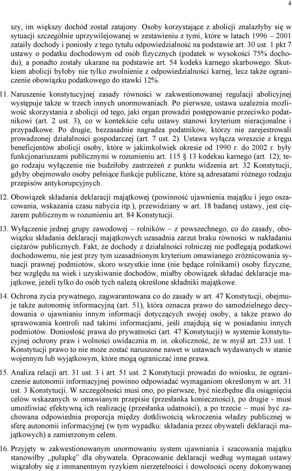 podstawie art. 30 ust. 1 pkt 7 ustawy o podatku dochodowym od osób fizycznych (podatek w wysokości 75% dochodu), a ponadto zostały ukarane na podstawie art. 54 kodeks karnego skarbowego.