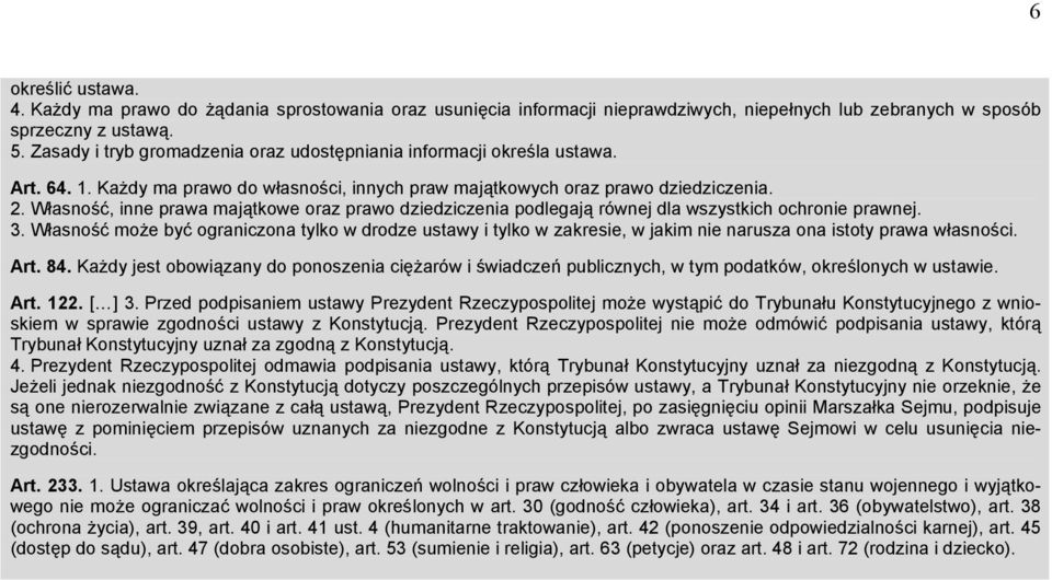 Własność, inne prawa majątkowe oraz prawo dziedziczenia podlegają równej dla wszystkich ochronie prawnej. 3.