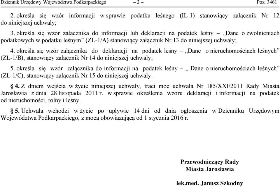 określa się wzór załącznika do deklaracji na podatek leśny Dane o nieruchomościach leśnych (ZL-1/B), stanowiący załącznik Nr 14 do niniejszej uchwały; 5.