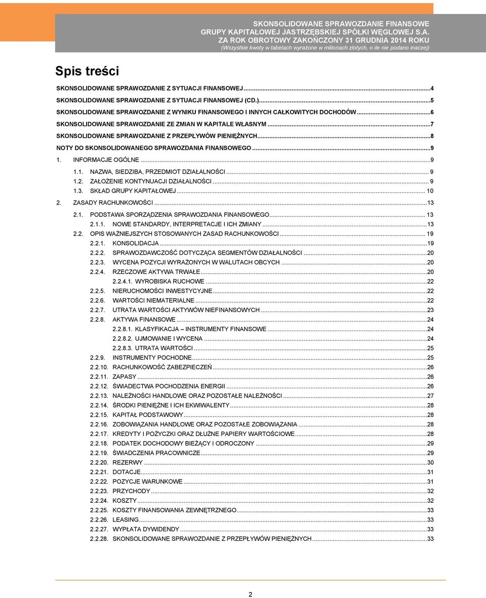 ..8 NOTY DO SKONSOLIDOWANEGO SPRAWOZDANIA FINANSOWEGO...9 1. INFORMACJE OGÓLNE...9 1.1. NAZWA, SIEDZIBA, PRZEDMIOT DZIAŁALNOŚCI... 9 1.2. ZAŁOŻENIE KONTYNUACJI DZIAŁALNOŚCI... 9 1.3.