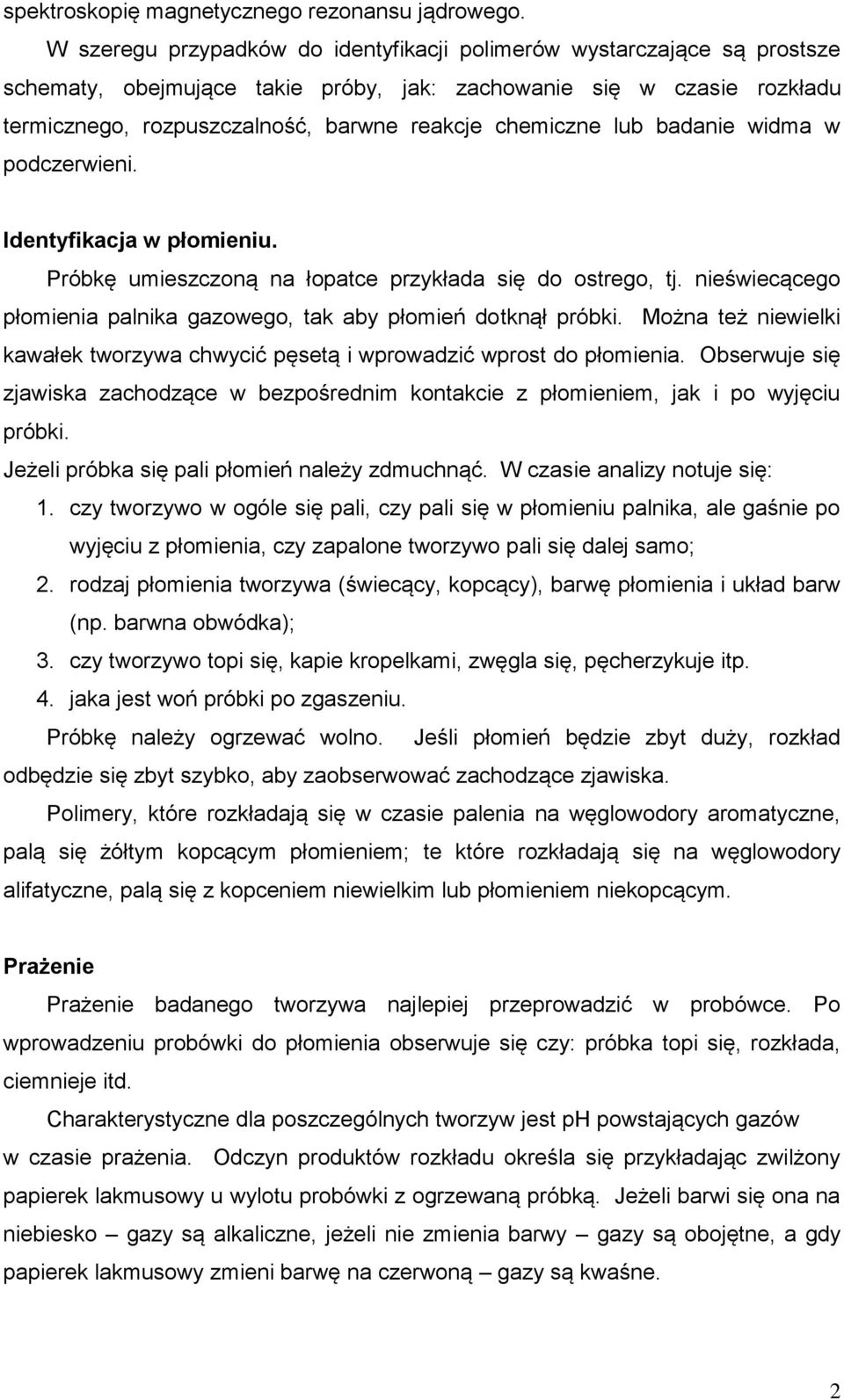 chemiczne lub badanie widma w podczerwieni. Identyfikacja w płomieniu. Próbkę umieszczoną na łopatce przykłada się do ostrego, tj.