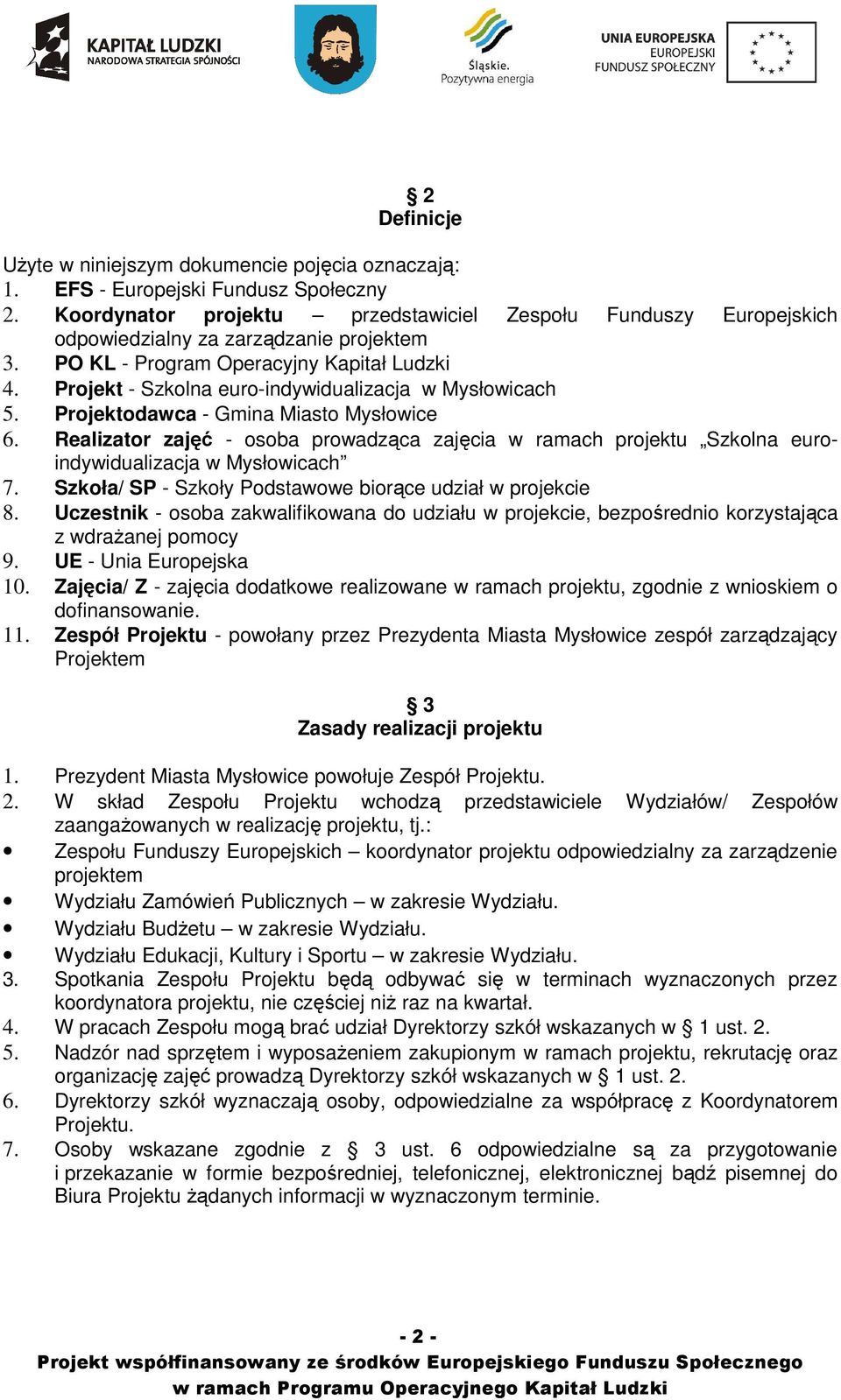 Projekt - Szkolna euro-indywidualizacja w Mysłowicach 5. Projektodawca - Gmina Miasto Mysłowice 6.