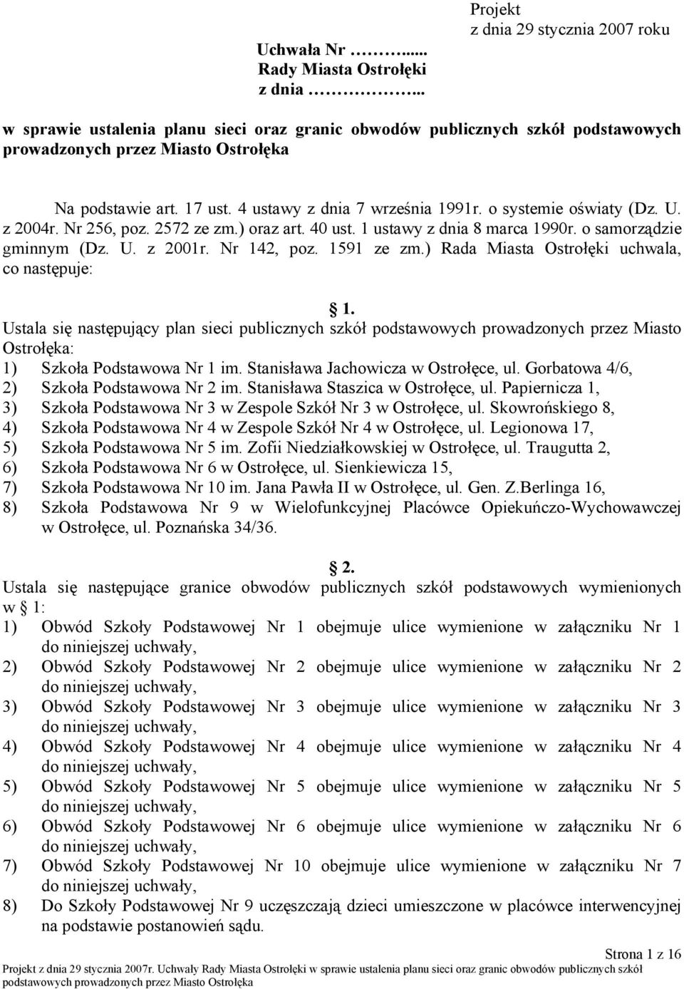 4 ustawy z dnia 7 września 1991r. o systemie oświaty (Dz. U. z 2004r. Nr 256, poz. 2572 ze zm.) oraz art. 40 ust. 1 ustawy z dnia 8 marca 1990r. o samorządzie gminnym (Dz. U. z 2001r. Nr 142, poz.