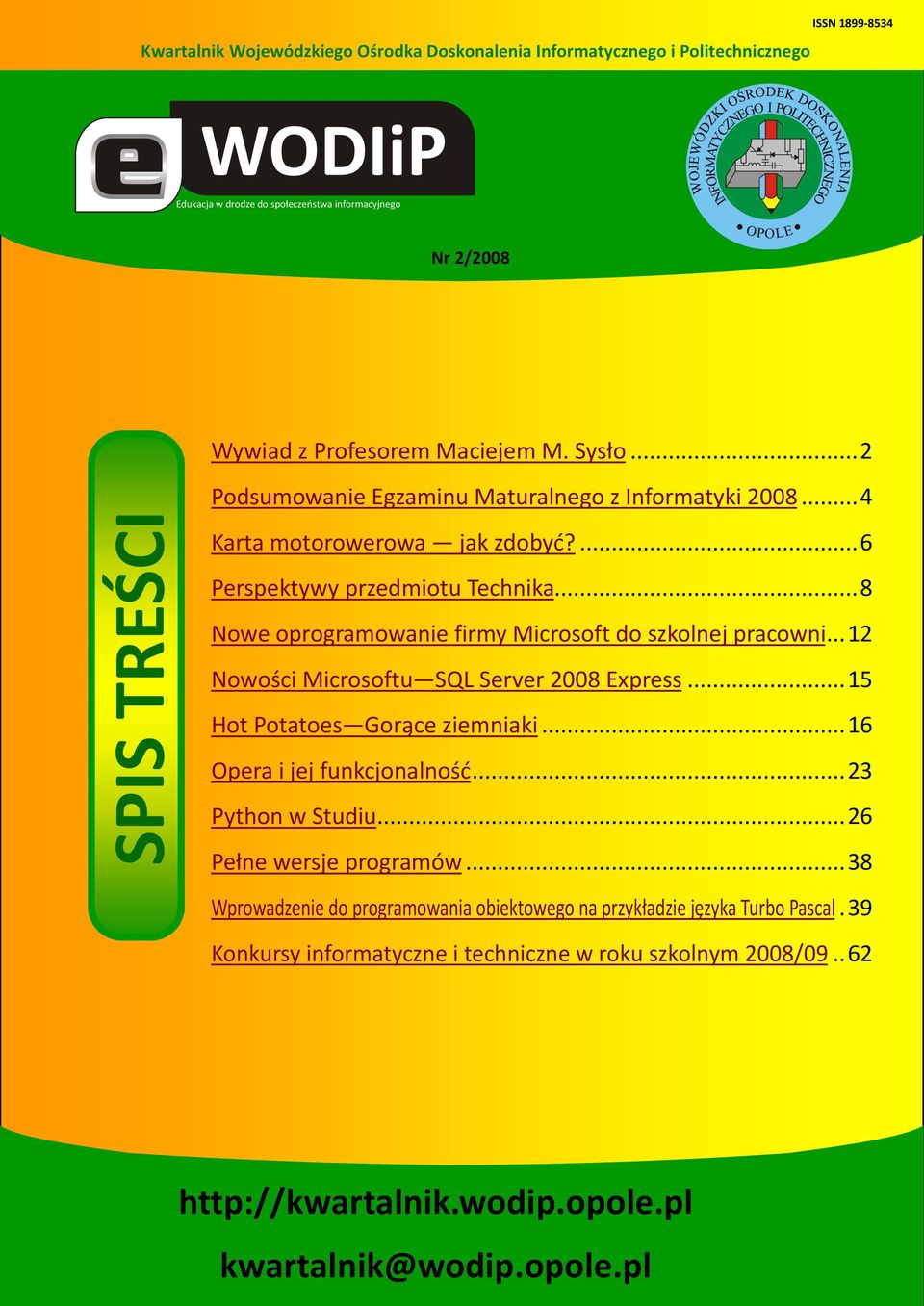 .. 8 Nowe oprogramowanie firmy Microsoft do szkolnej pracowni... 12 Nowości Microsoftu SQL Server 2008 Express... 15 Hot Potatoes Gorące ziemniaki... 16 Opera i jej funkcjonalnośd... 23 Python w Studiu.