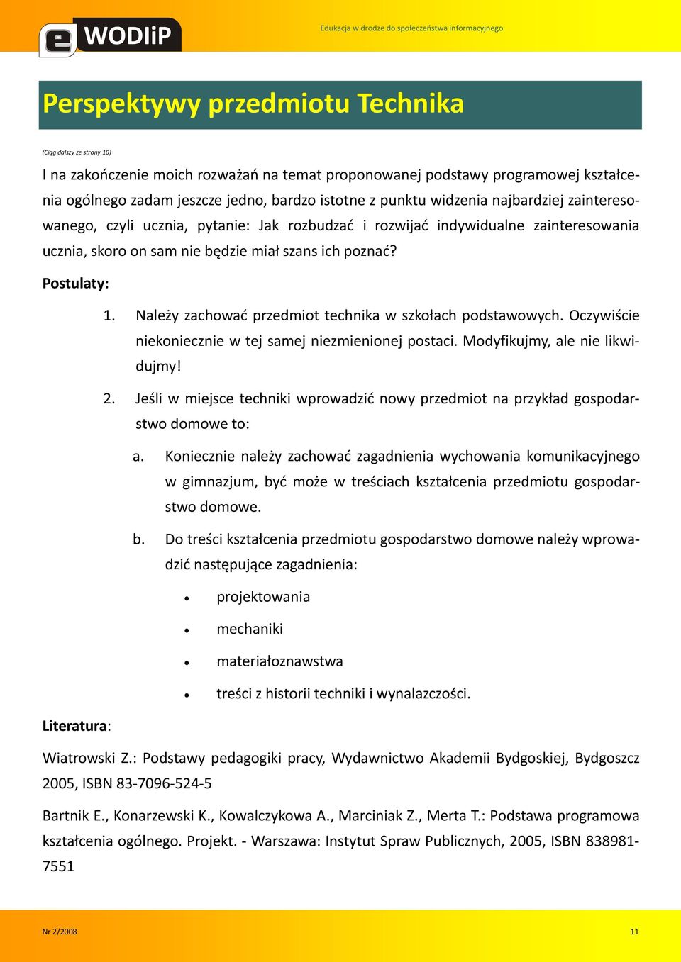 Należy zachowad przedmiot technika w szkołach podstawowych. Oczywiście niekoniecznie w tej samej niezmienionej postaci. Modyfikujmy, ale nie likwidujmy! 2.