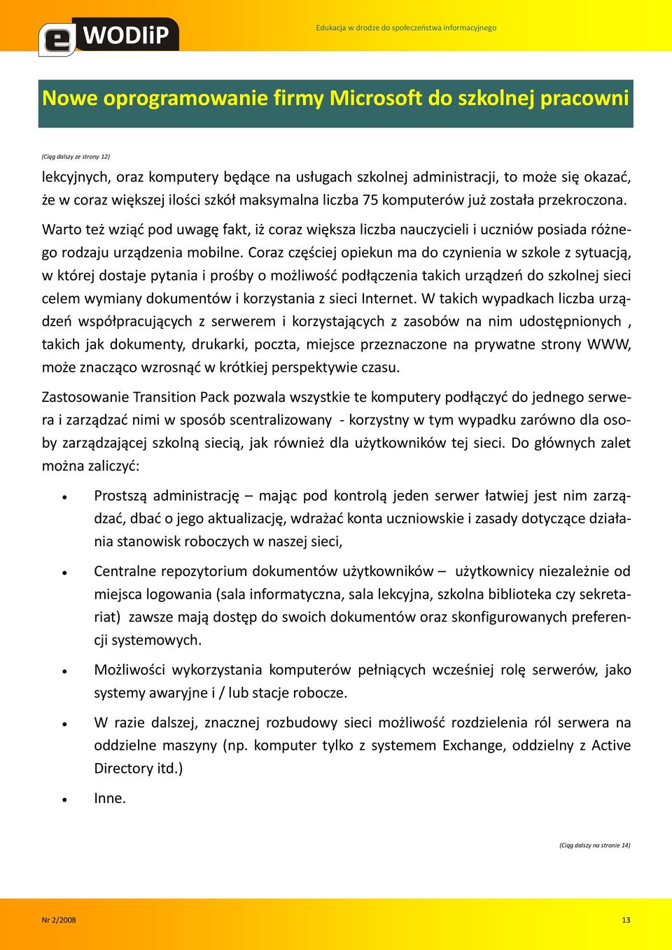 Coraz częściej opiekun ma do czynienia w szkole z sytuacją, w której dostaje pytania i prośby o możliwośd podłączenia takich urządzeo do szkolnej sieci celem wymiany dokumentów i korzystania z sieci