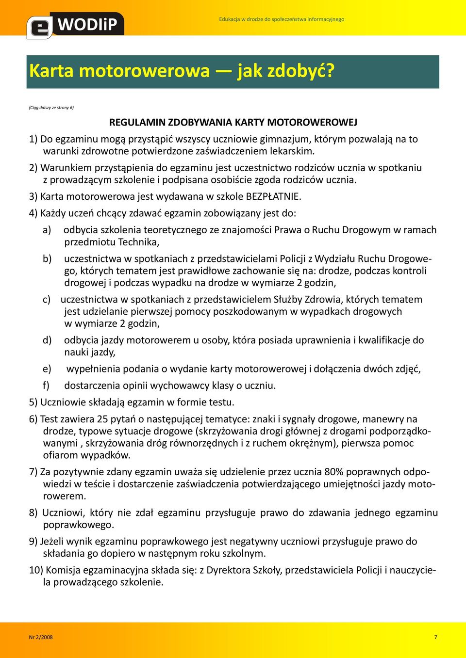 lekarskim. 2) Warunkiem przystąpienia do egzaminu jest uczestnictwo rodziców ucznia w spotkaniu z prowadzącym szkolenie i podpisana osobiście zgoda rodziców ucznia.