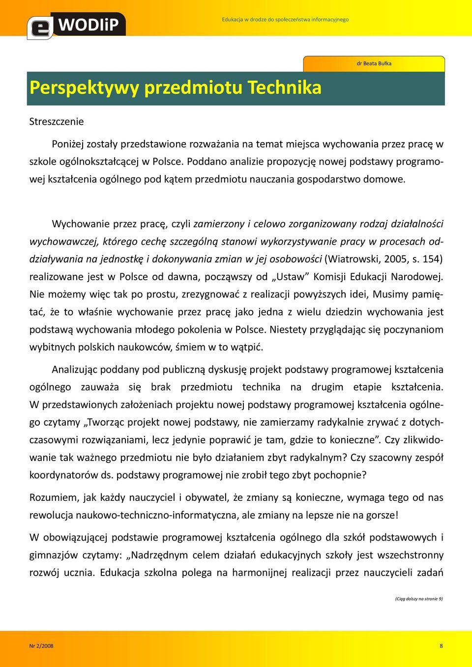 Wychowanie przez pracę, czyli zamierzony i celowo zorganizowany rodzaj działalności wychowawczej, którego cechę szczególną stanowi wykorzystywanie pracy w procesach oddziaływania na jednostkę i