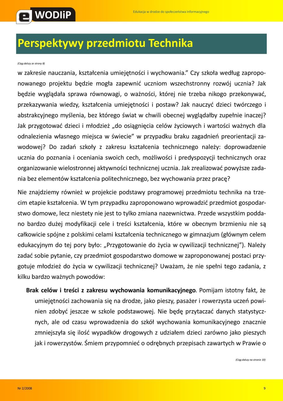 Jak będzie wyglądała sprawa równowagi, o ważności, której nie trzeba nikogo przekonywad, przekazywania wiedzy, kształcenia umiejętności i postaw?