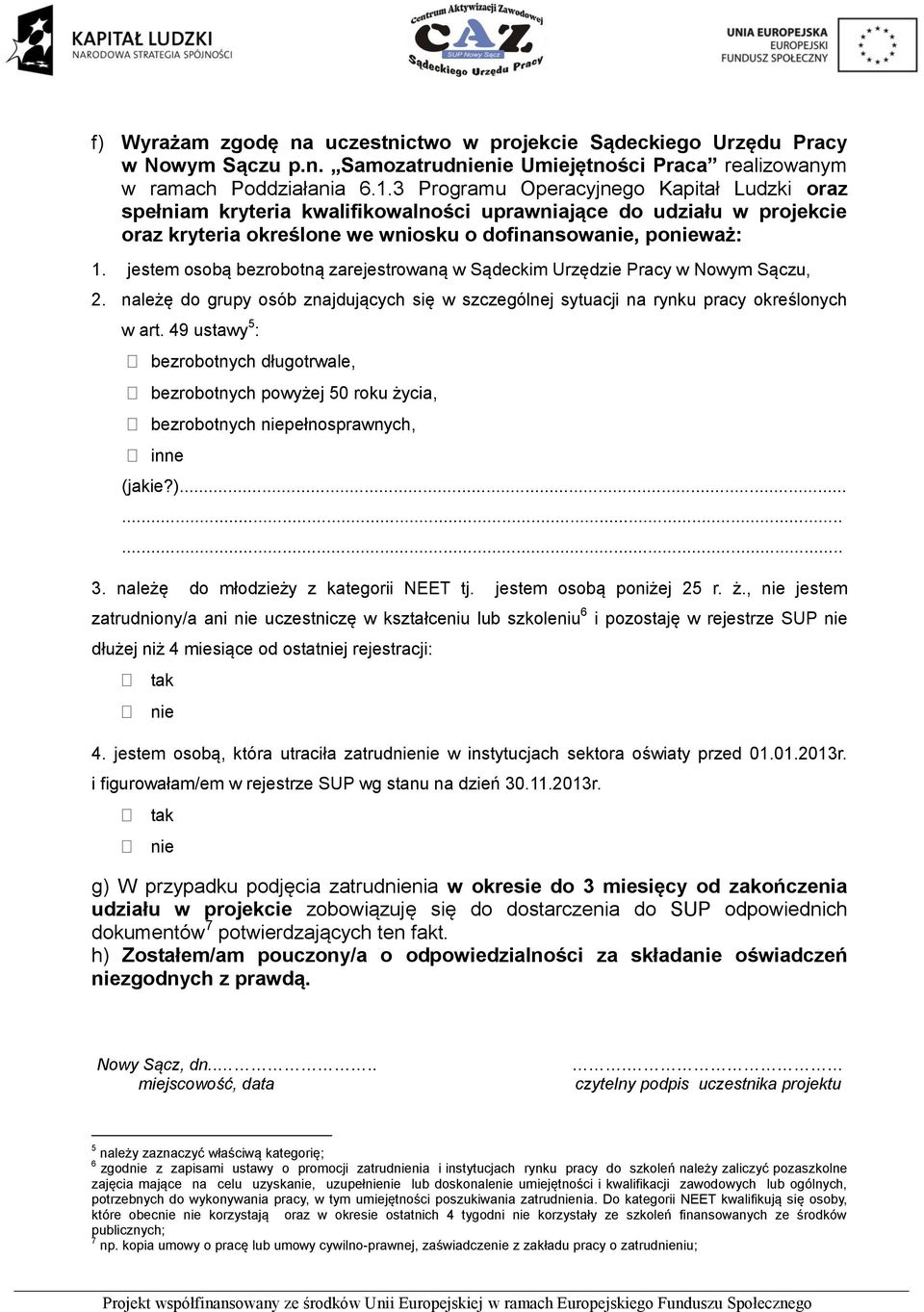 jestem osobą bezrobotną zarejestrowaną w Sądeckim Urzędzie Pracy w Nowym Sączu, 2. należę do grupy osób znajdujących się w szczególnej sytuacji na rynku pracy określonych w art.