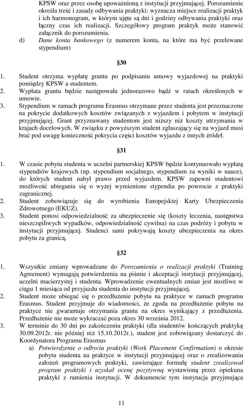 Szczegółowy program praktyk moŝe stanowić załącznik do porozumienia. d) Dane konta bankowego (z numerem konta, na które ma być przelewane stypendium) 30 1.