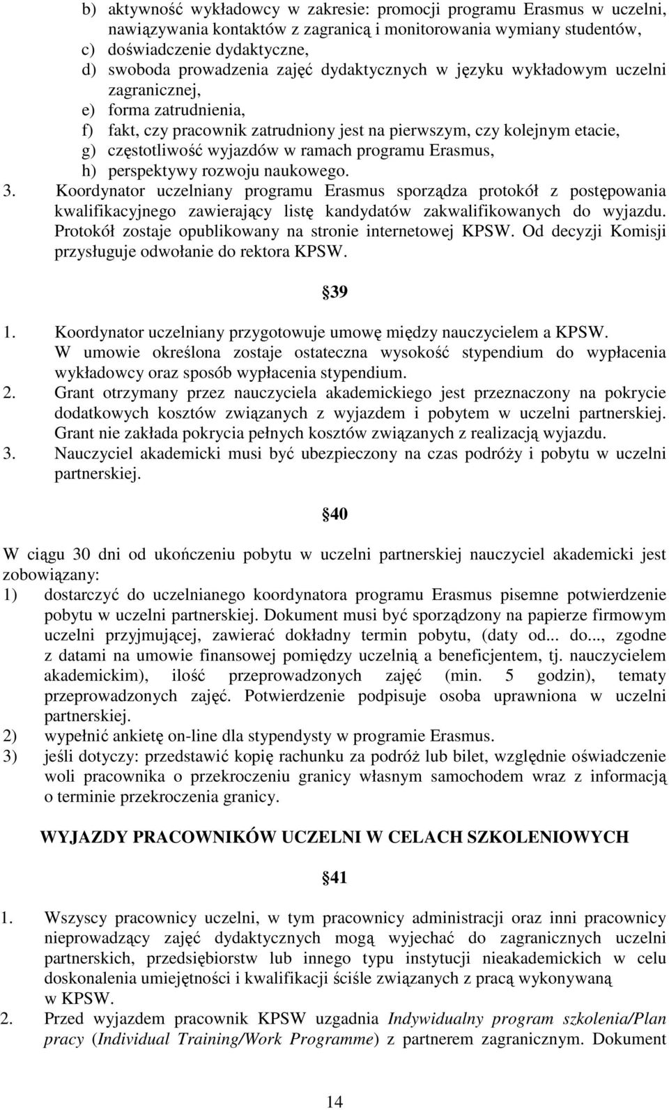 programu Erasmus, h) perspektywy rozwoju naukowego. 3.