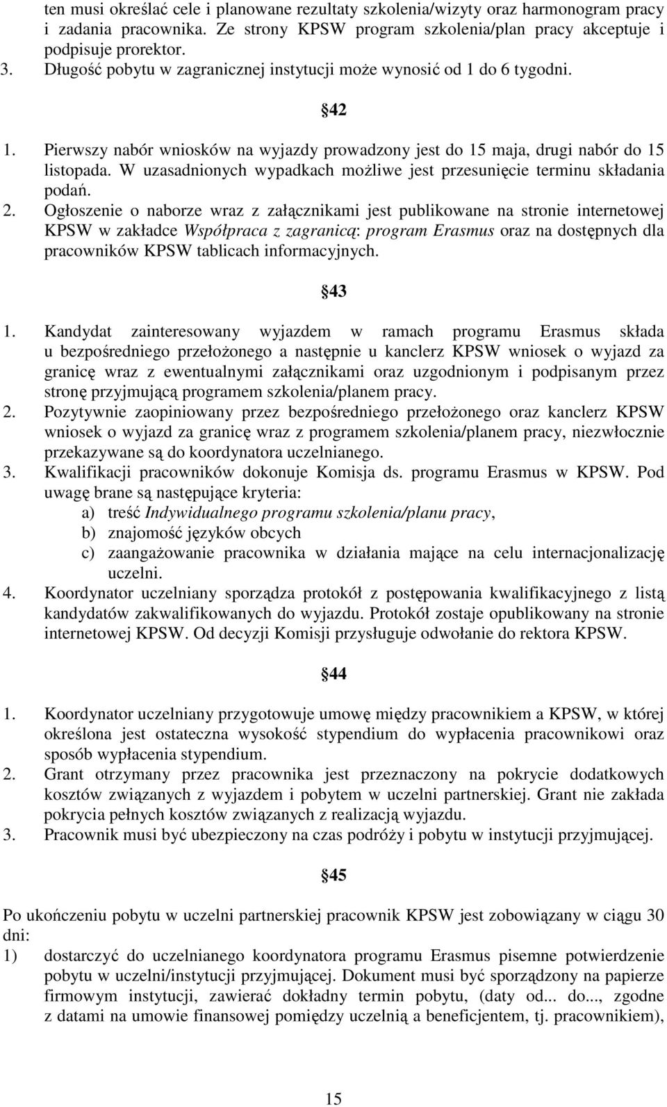 W uzasadnionych wypadkach moŝliwe jest przesunięcie terminu składania podań. 2.