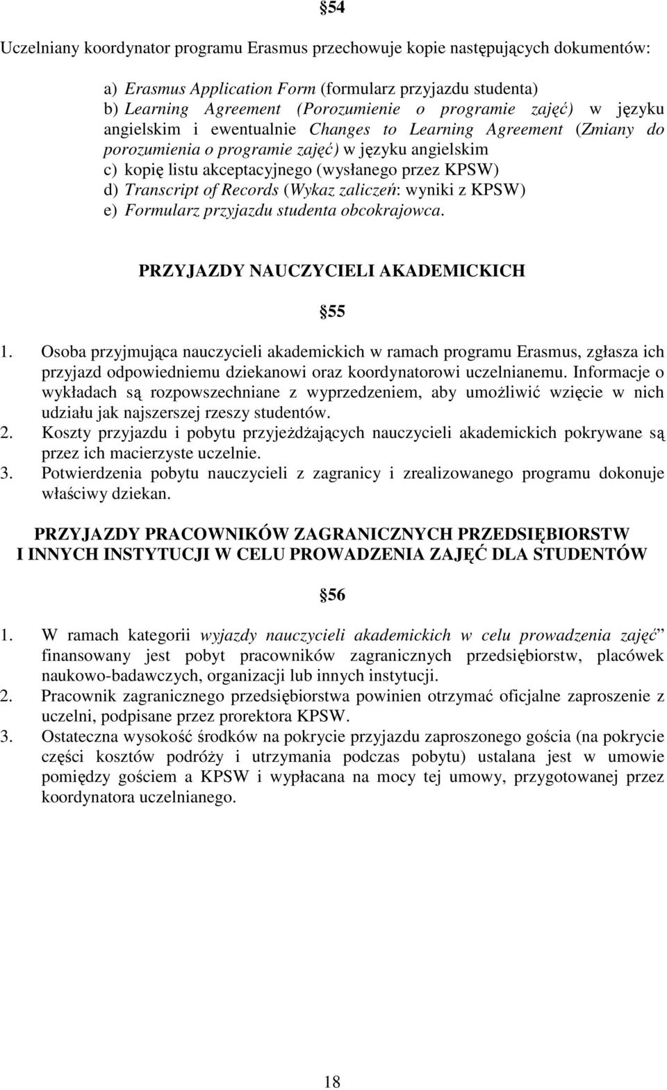 Transcript of Records (Wykaz zaliczeń: wyniki z KPSW) e) Formularz przyjazdu studenta obcokrajowca. PRZYJAZDY NAUCZYCIELI AKADEMICKICH 55 1.