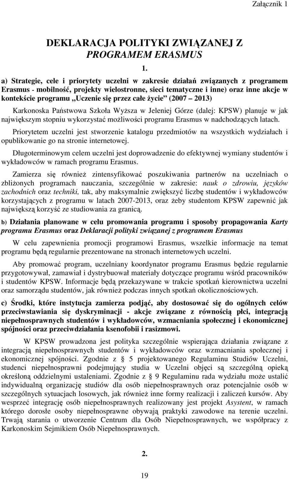 się przez całe Ŝycie (2007 2013) Karkonoska Państwowa Szkoła WyŜsza w Jeleniej Górze (dalej: KPSW) planuje w jak największym stopniu wykorzystać moŝliwości programu Erasmus w nadchodzących latach.