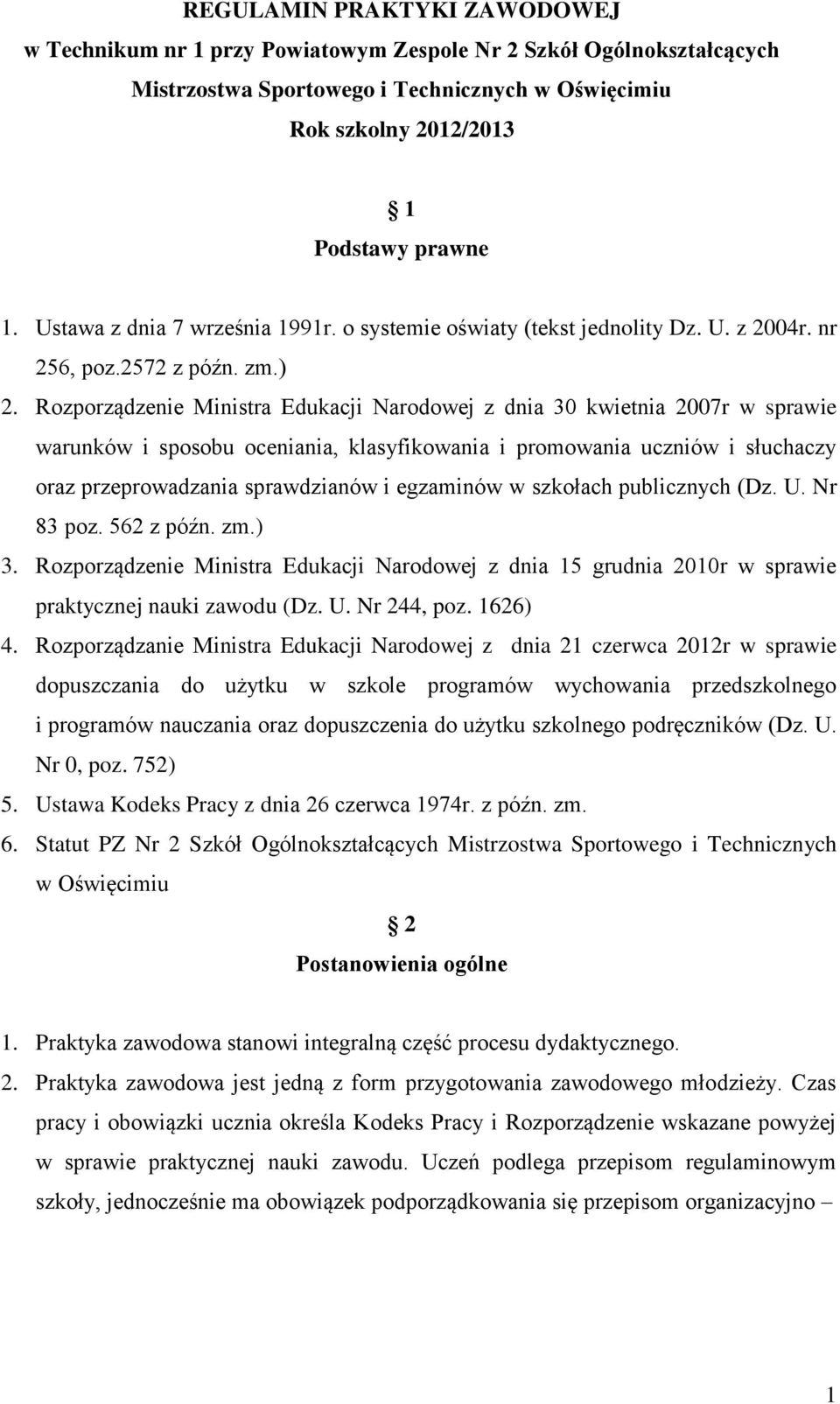 Rozporządzenie Ministra Edukacji Narodowej z dnia 30 kwietnia 2007r w sprawie warunków i sposobu oceniania, klasyfikowania i promowania uczniów i słuchaczy oraz przeprowadzania sprawdzianów i