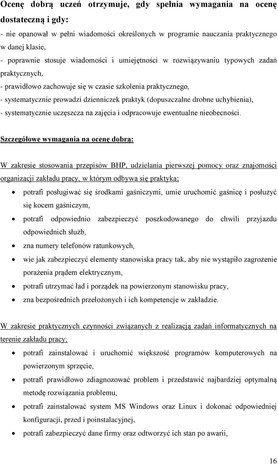 uchybienia), - systematycznie uczęszcza na zajęcia i odpracowuje ewentualne nieobecności.