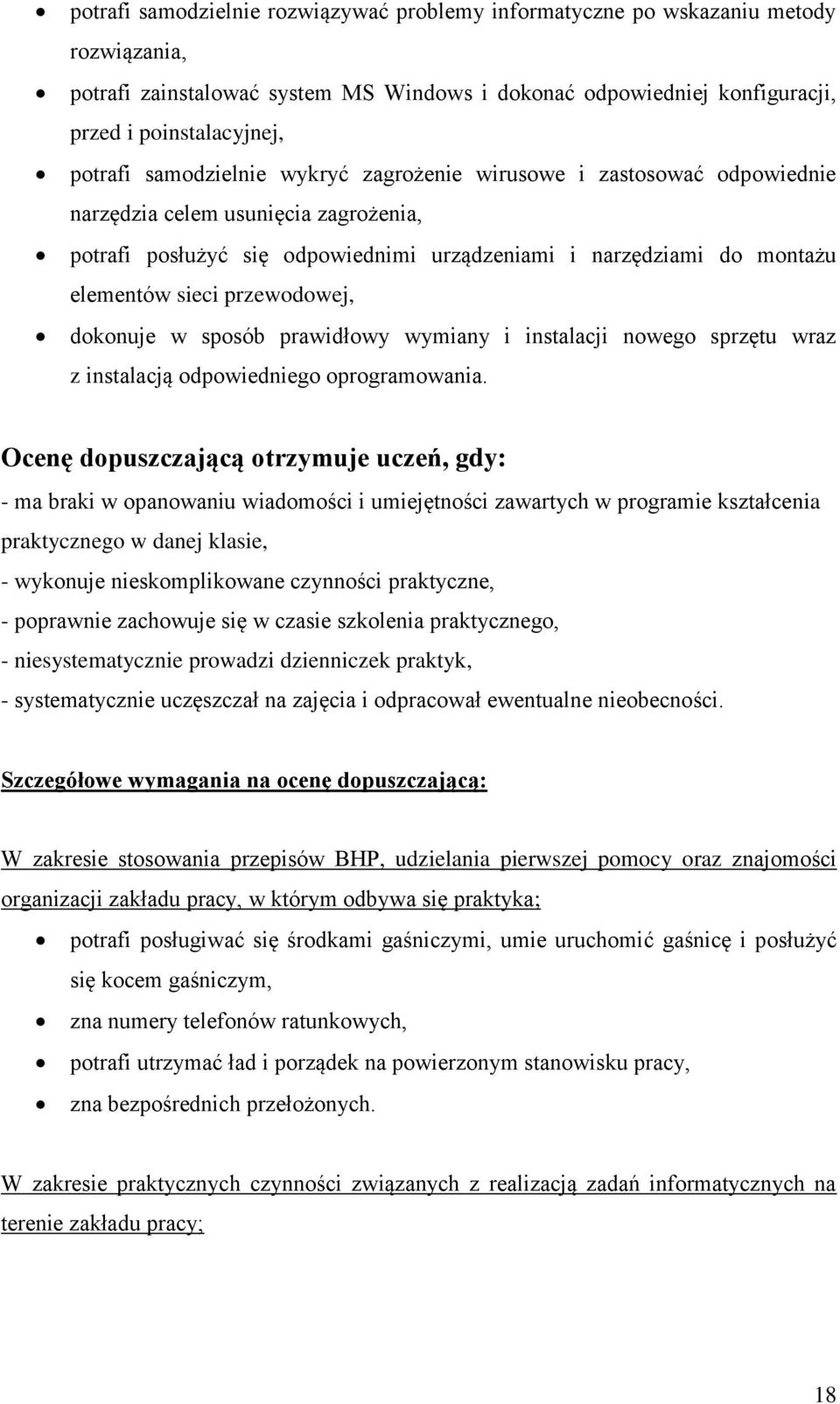 przewodowej, dokonuje w sposób prawidłowy wymiany i instalacji nowego sprzętu wraz z instalacją odpowiedniego oprogramowania.