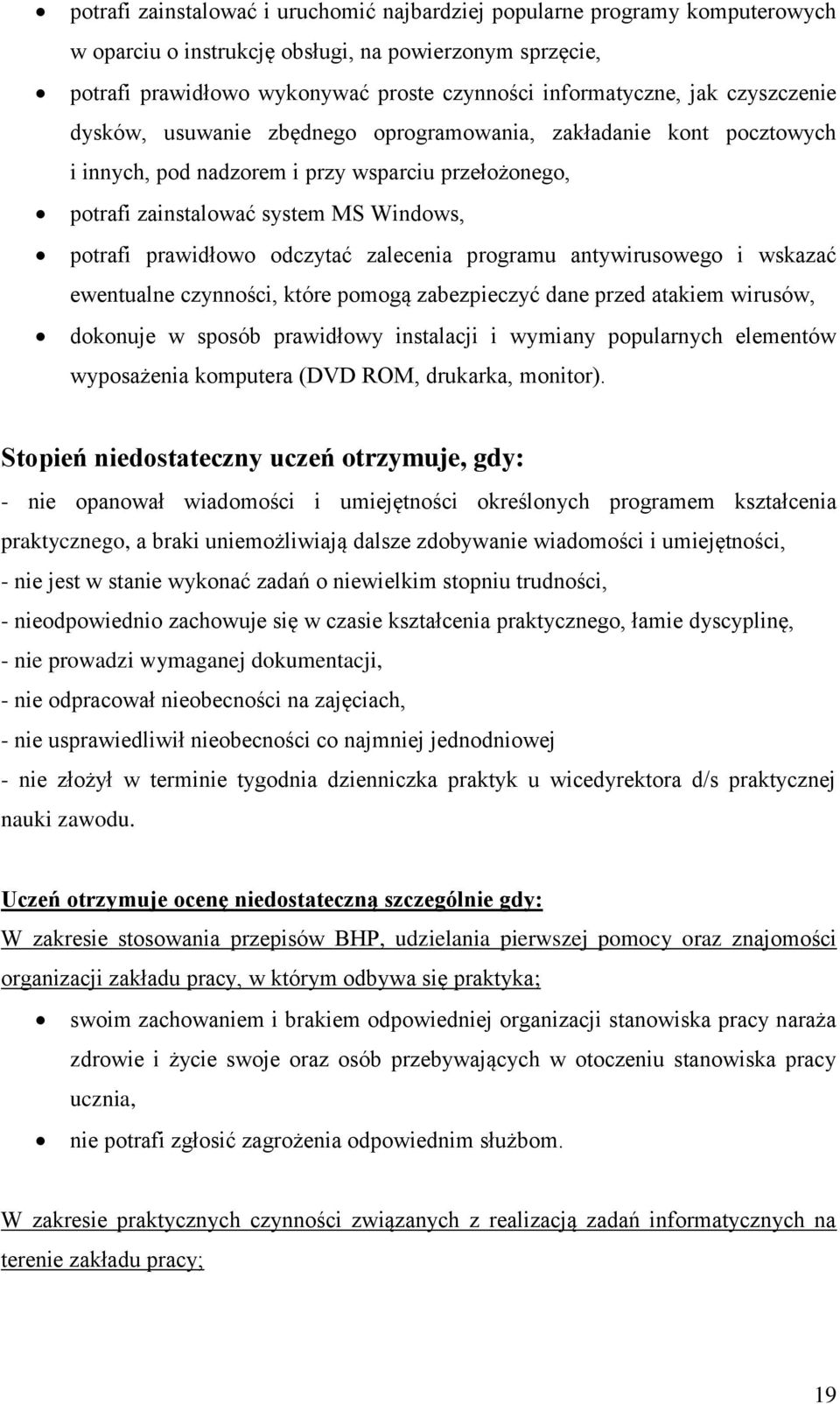 odczytać zalecenia programu antywirusowego i wskazać ewentualne czynności, które pomogą zabezpieczyć dane przed atakiem wirusów, dokonuje w sposób prawidłowy instalacji i wymiany popularnych