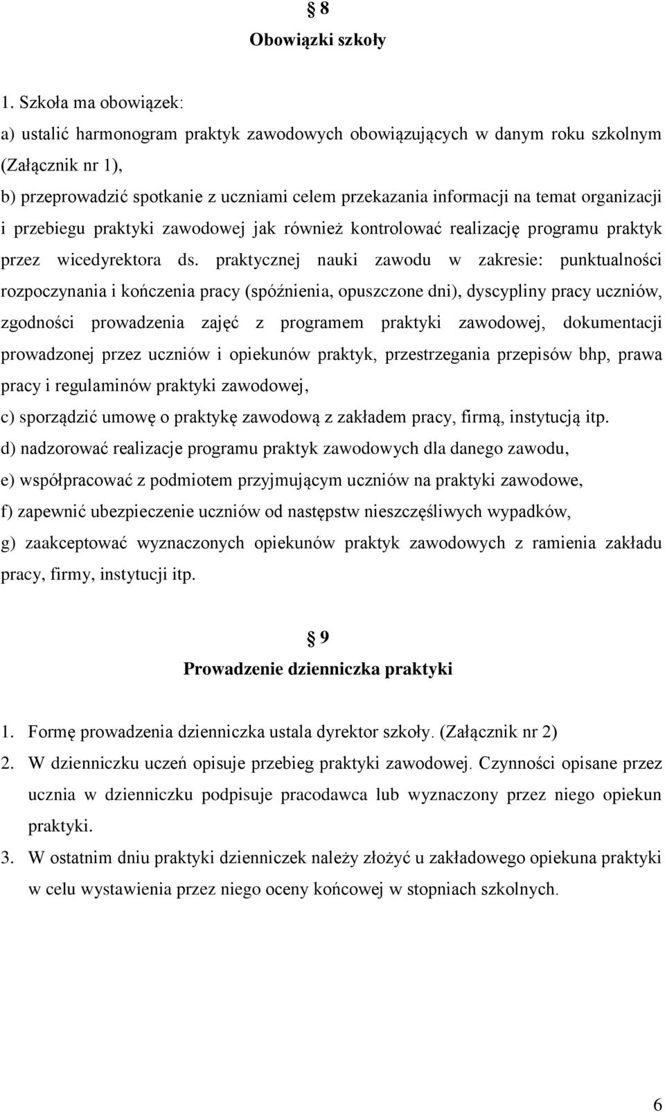 organizacji i przebiegu praktyki zawodowej jak również kontrolować realizację programu praktyk przez wicedyrektora ds.