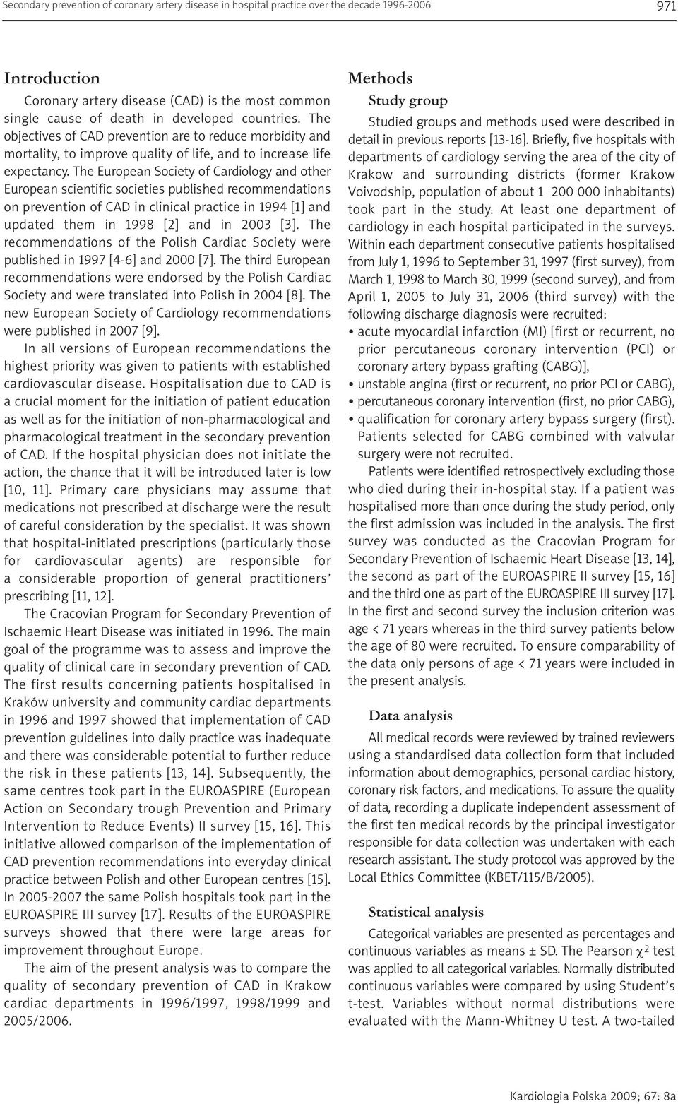 The European Society of Cardiology and other European scientific societies published recommendations on prevention of CAD in clinical practice in 1994 [1] and updated them in 1998 [2] and in 2003 [3].